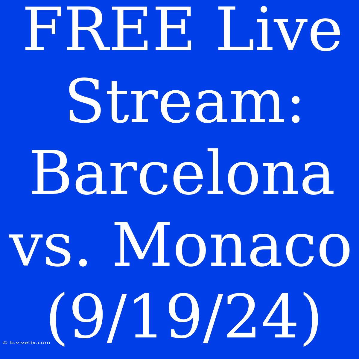 FREE Live Stream: Barcelona Vs. Monaco (9/19/24) 