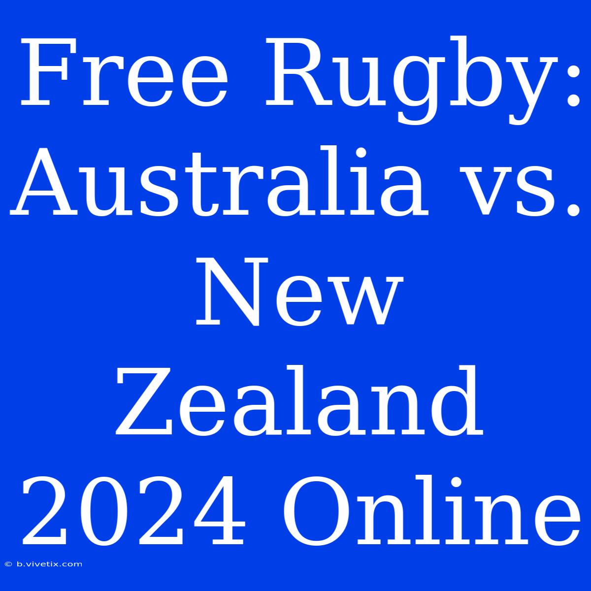 Free Rugby: Australia Vs. New Zealand 2024 Online