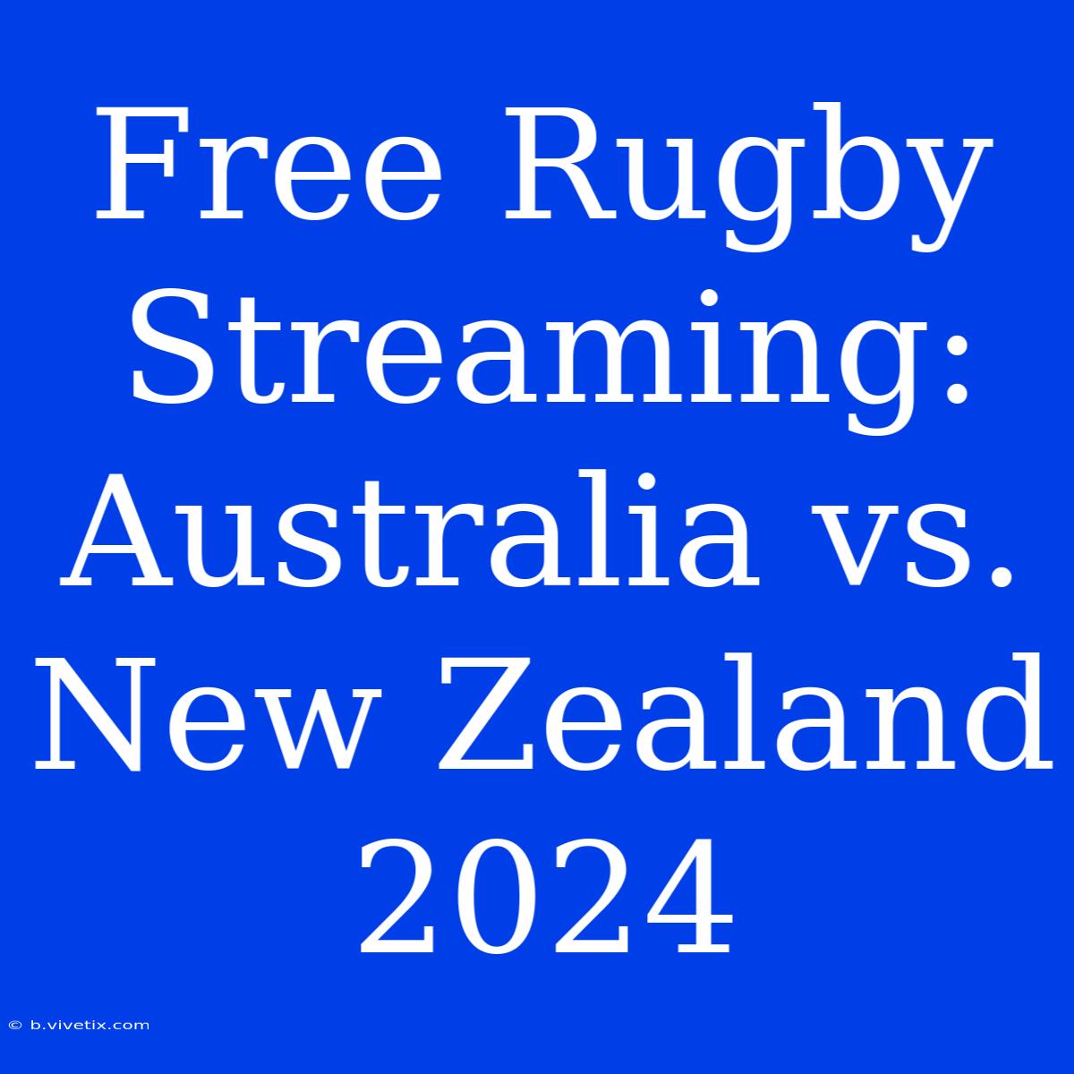 Free Rugby Streaming: Australia Vs. New Zealand 2024