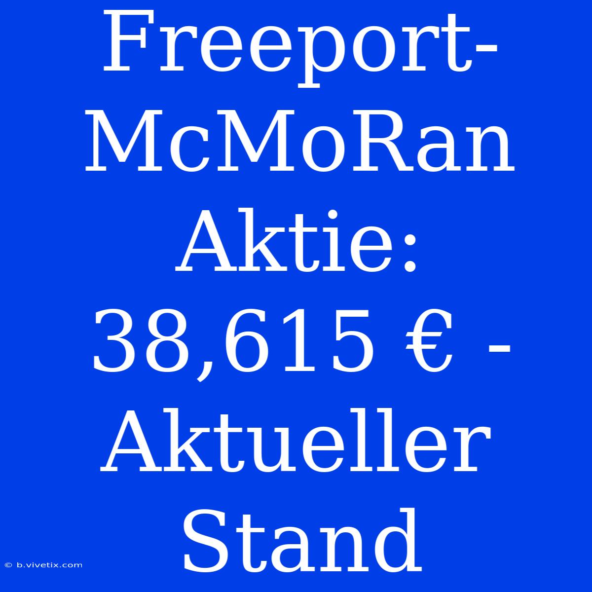 Freeport-McMoRan Aktie:  38,615 € - Aktueller Stand