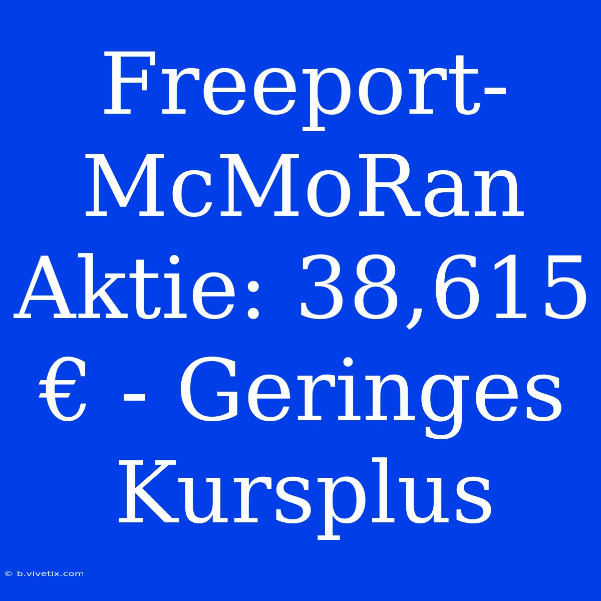 Freeport-McMoRan Aktie: 38,615 € - Geringes Kursplus