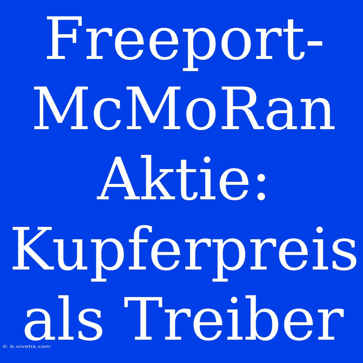 Freeport-McMoRan Aktie: Kupferpreis Als Treiber