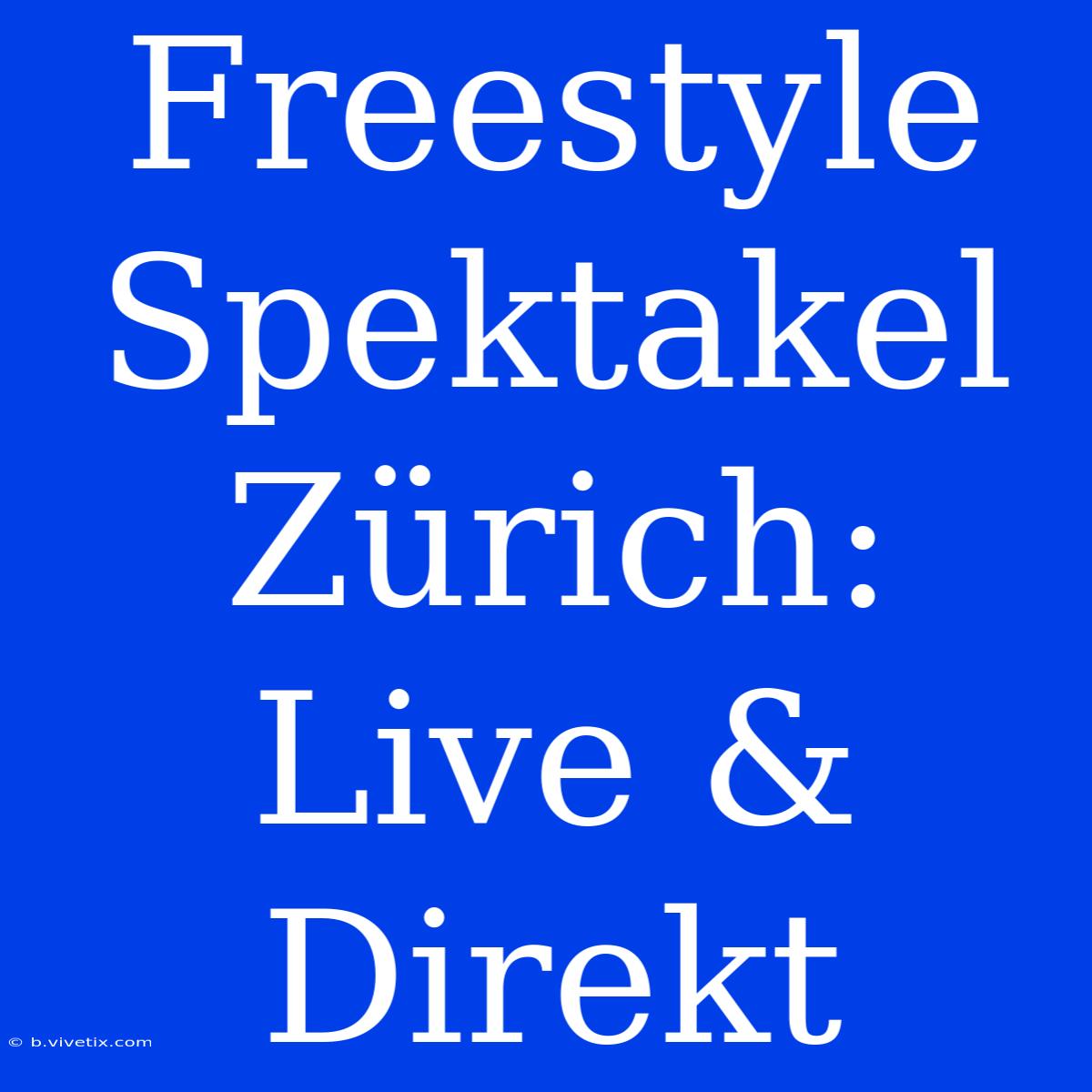 Freestyle Spektakel Zürich: Live & Direkt