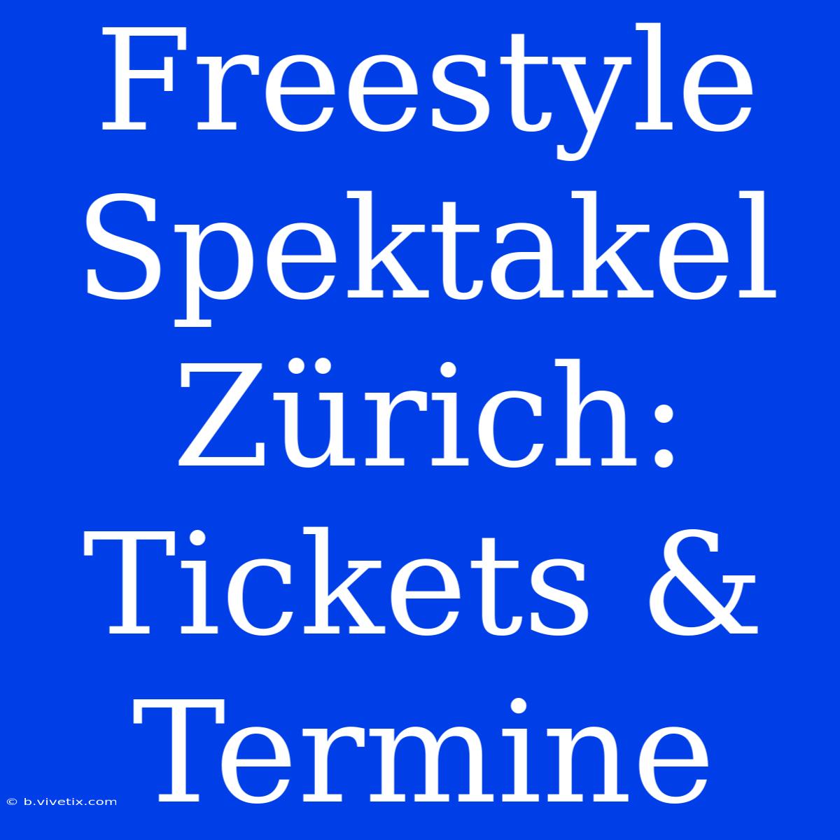 Freestyle Spektakel Zürich: Tickets & Termine