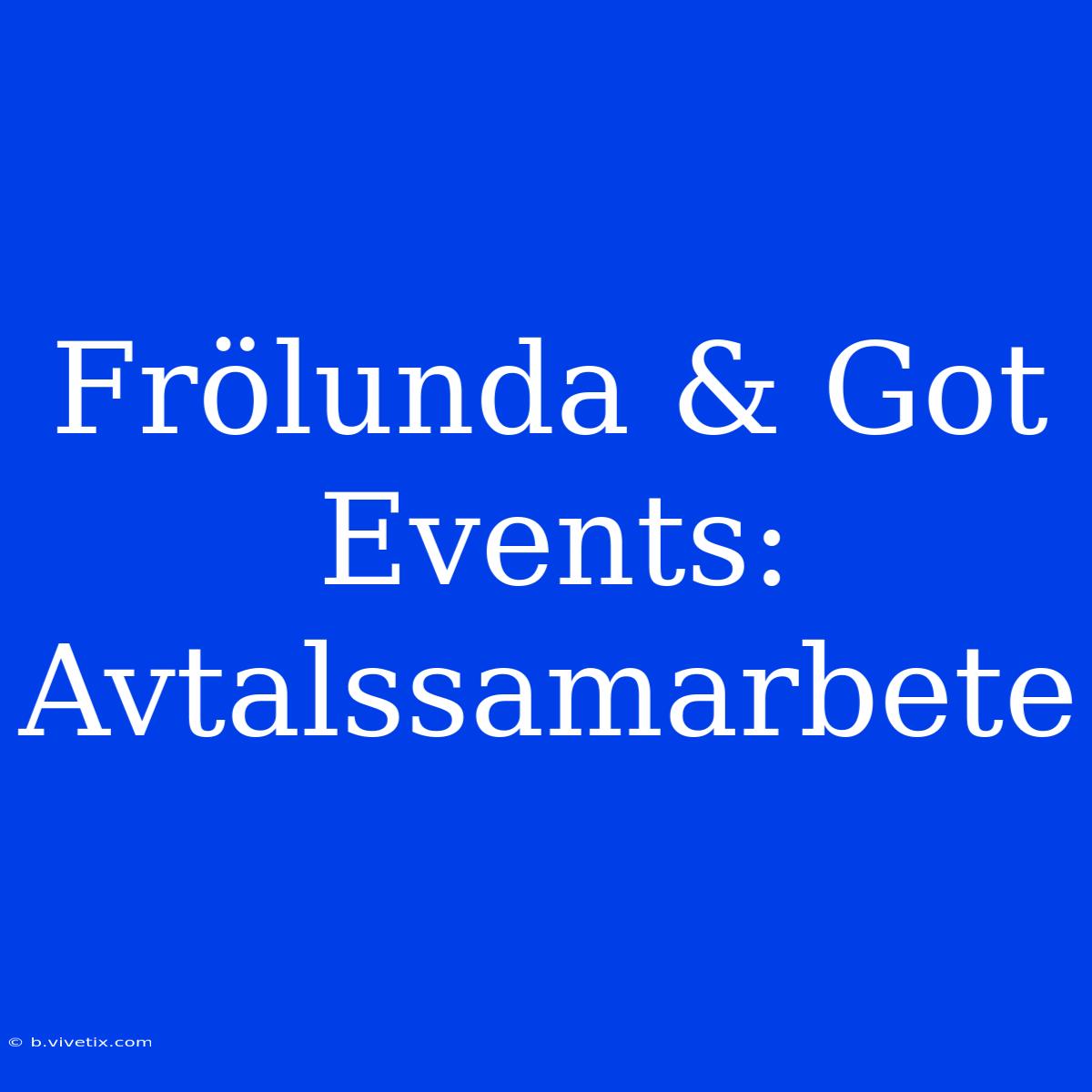 Frölunda & Got Events: Avtalssamarbete