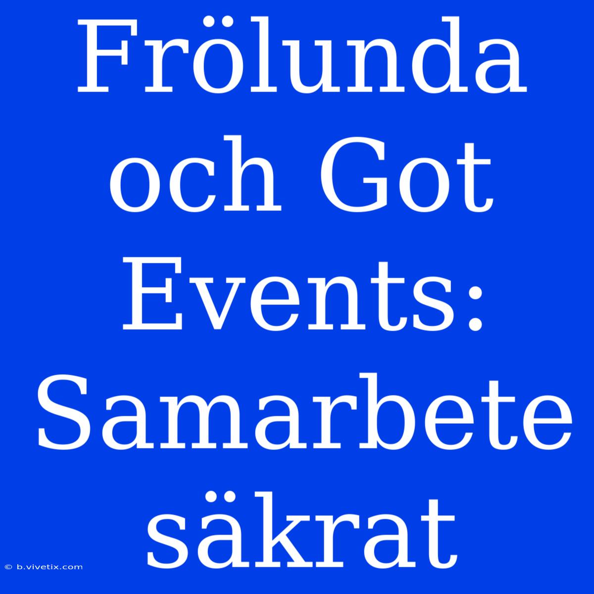 Frölunda Och Got Events: Samarbete Säkrat