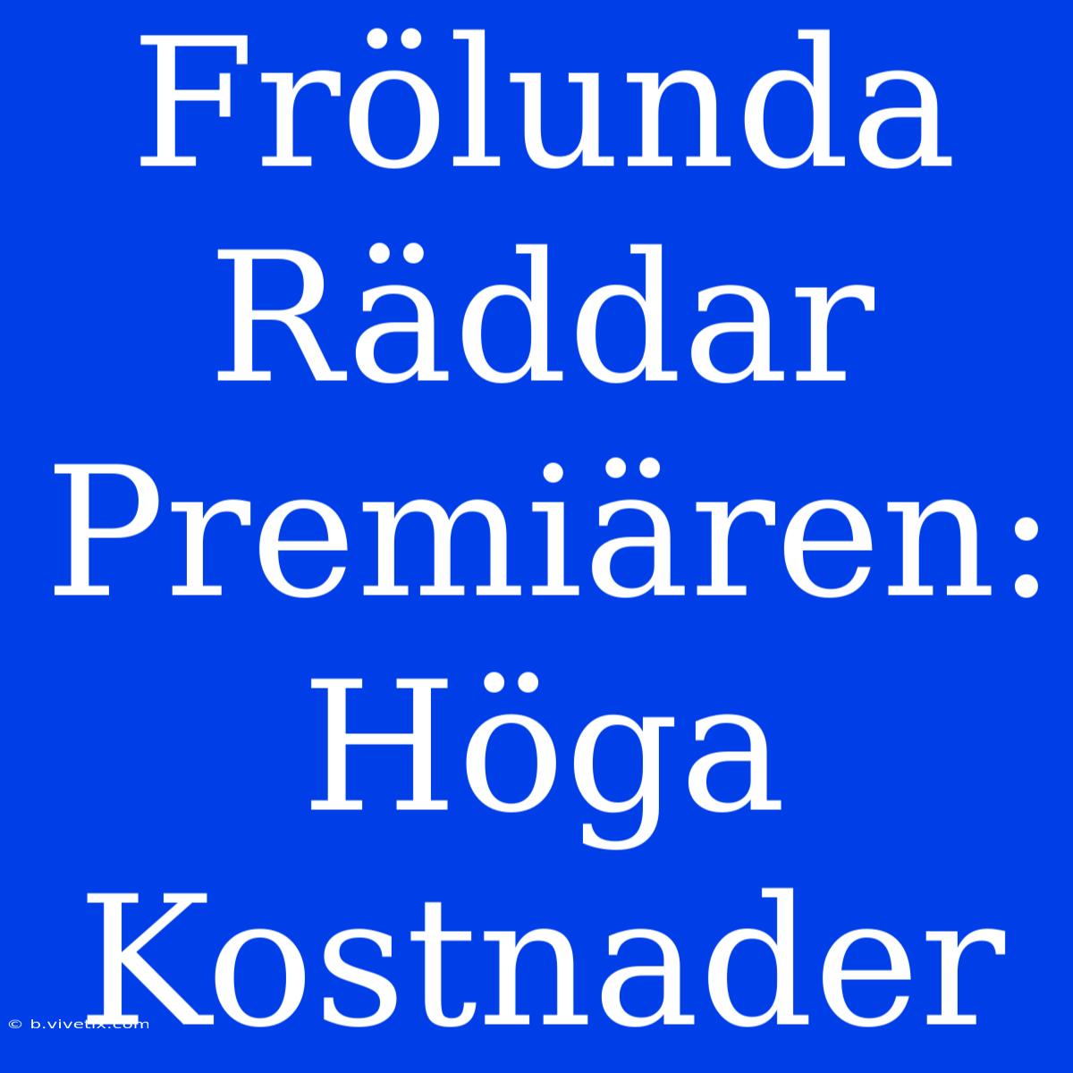 Frölunda Räddar Premiären: Höga Kostnader