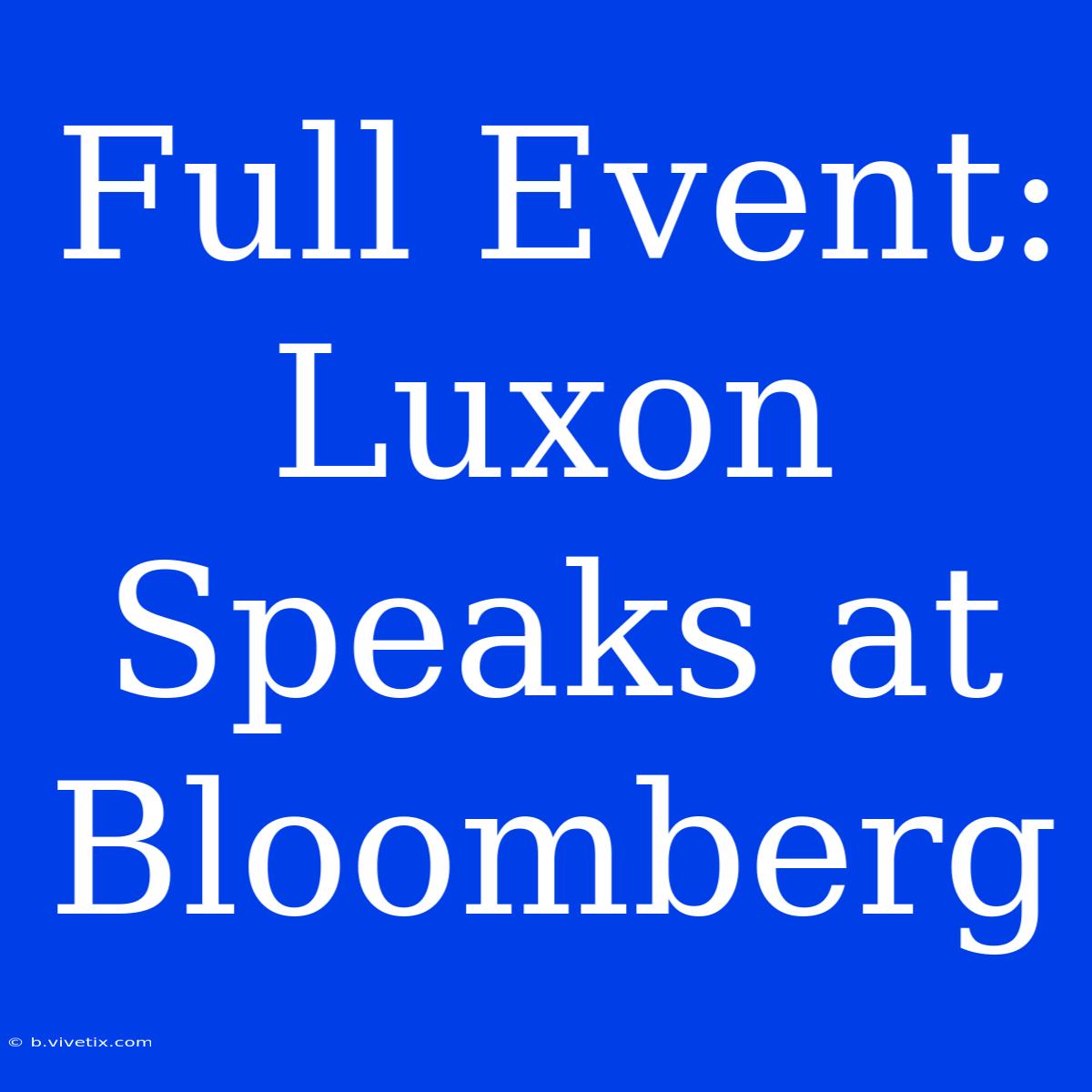 Full Event: Luxon Speaks At Bloomberg