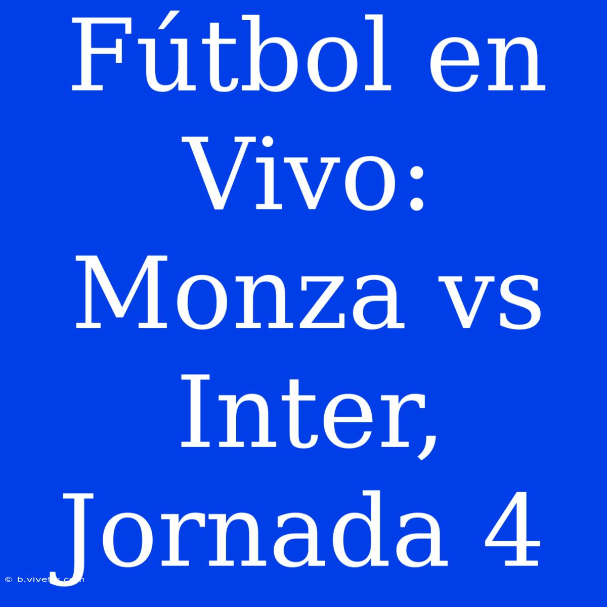 Fútbol En Vivo: Monza Vs Inter, Jornada 4