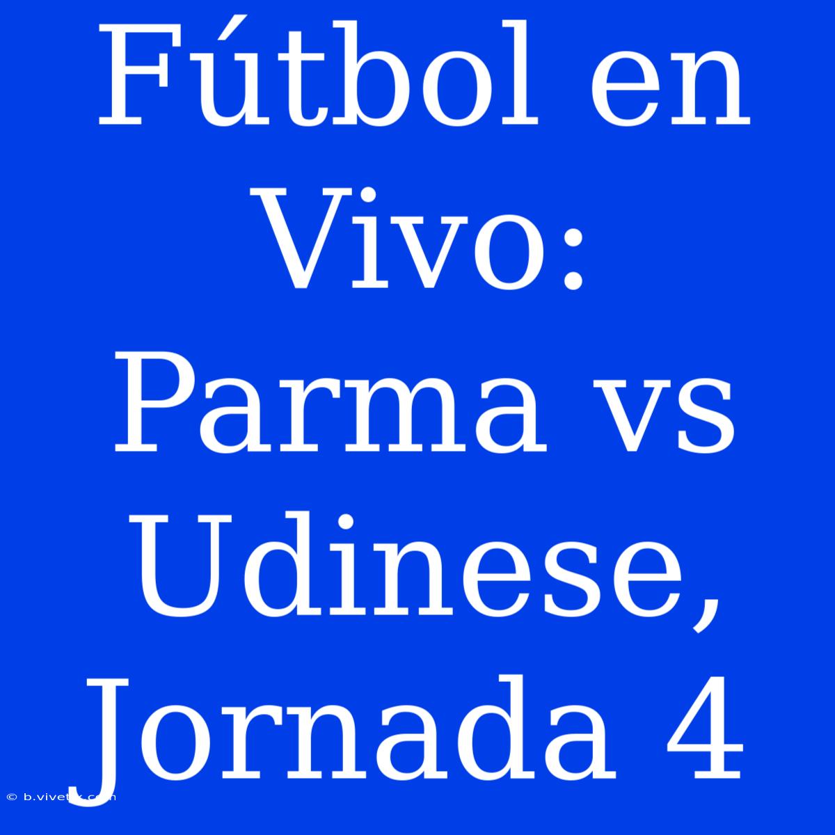 Fútbol En Vivo: Parma Vs Udinese, Jornada 4