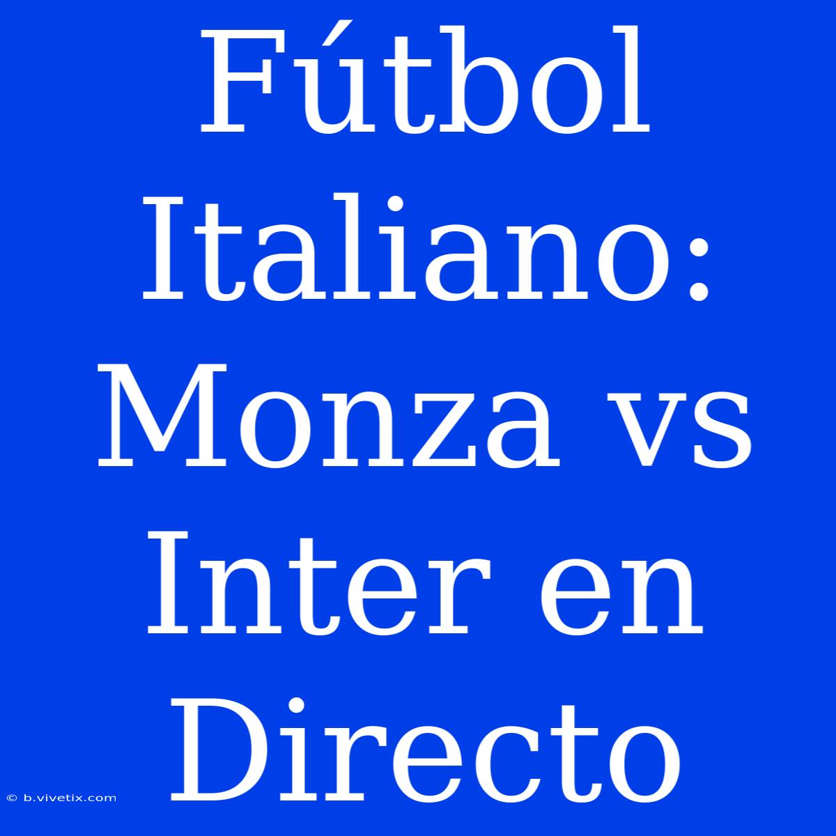 Fútbol Italiano: Monza Vs Inter En Directo