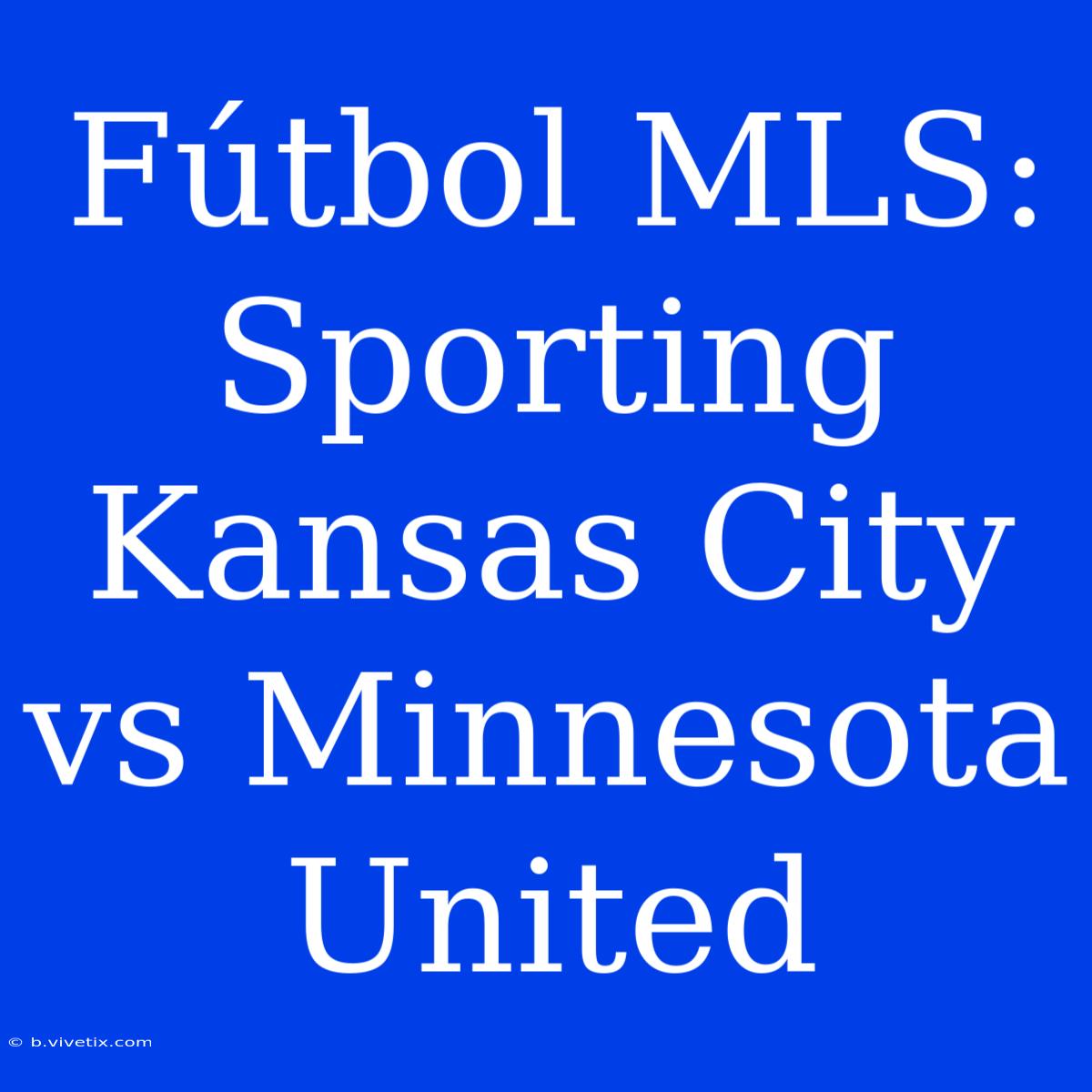 Fútbol MLS: Sporting Kansas City Vs Minnesota United