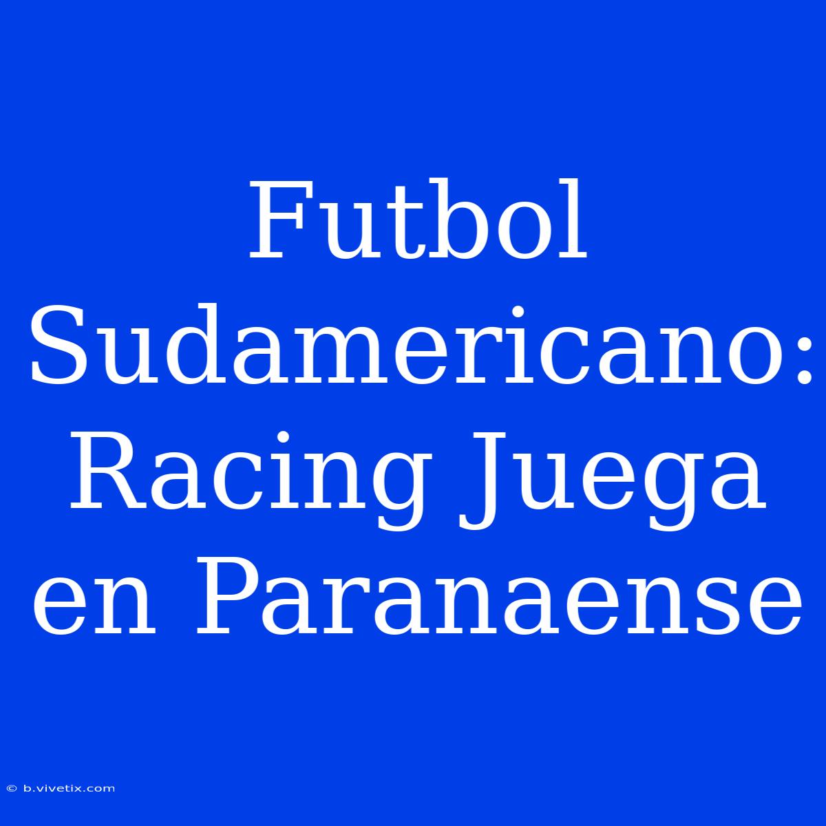 Futbol Sudamericano: Racing Juega En Paranaense