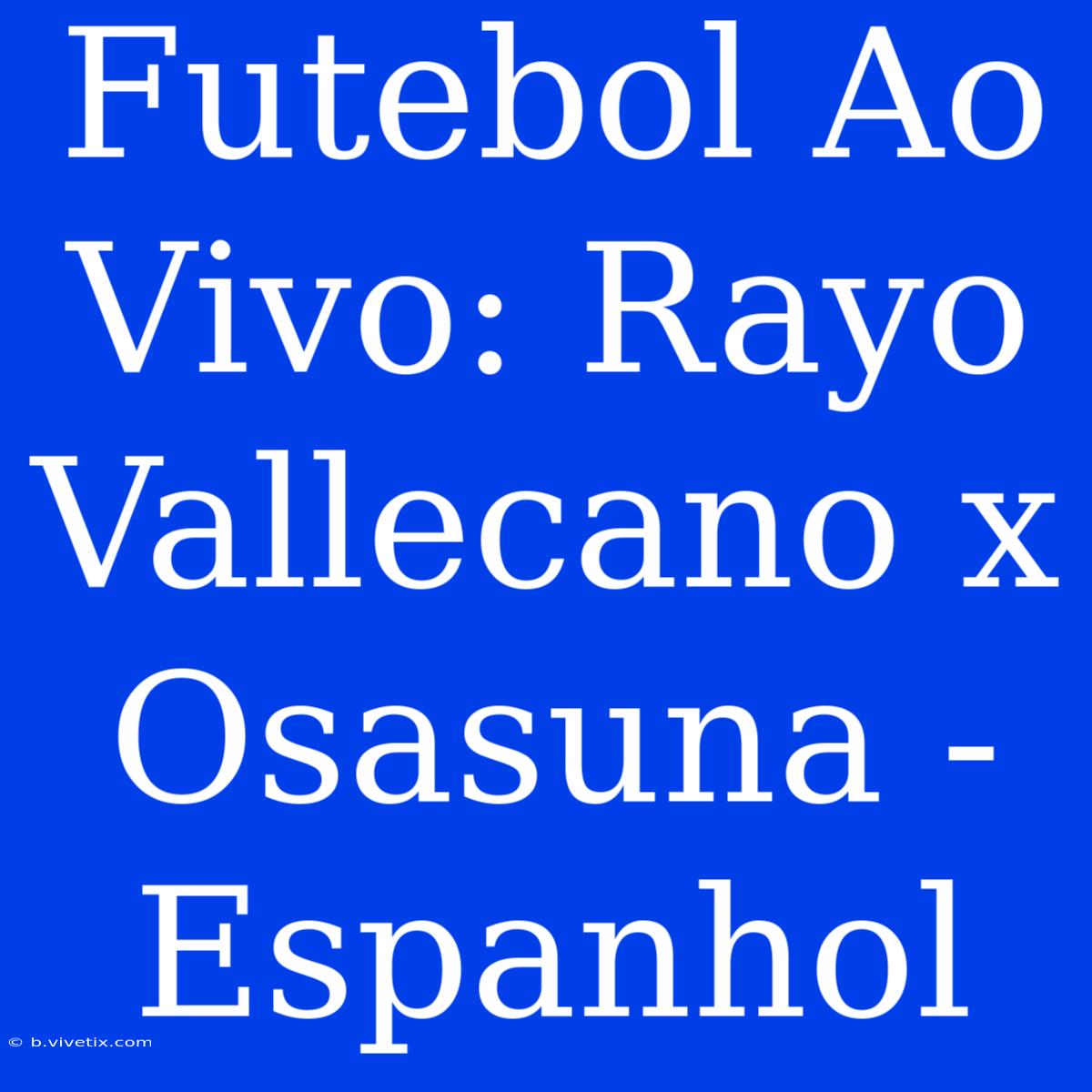 Futebol Ao Vivo: Rayo Vallecano X Osasuna - Espanhol