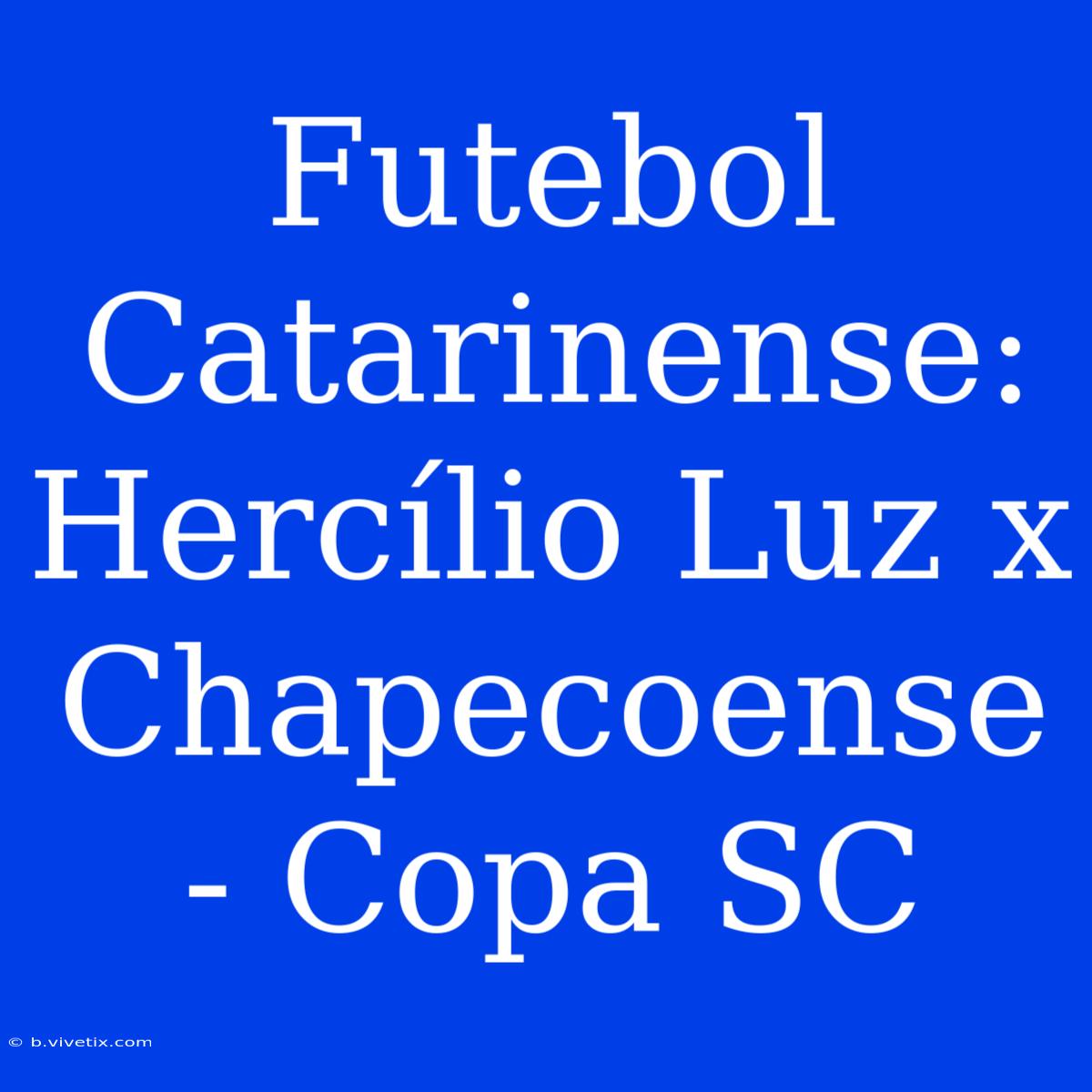 Futebol Catarinense: Hercílio Luz X Chapecoense - Copa SC