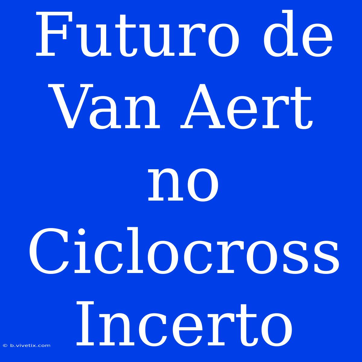 Futuro De Van Aert No Ciclocross Incerto