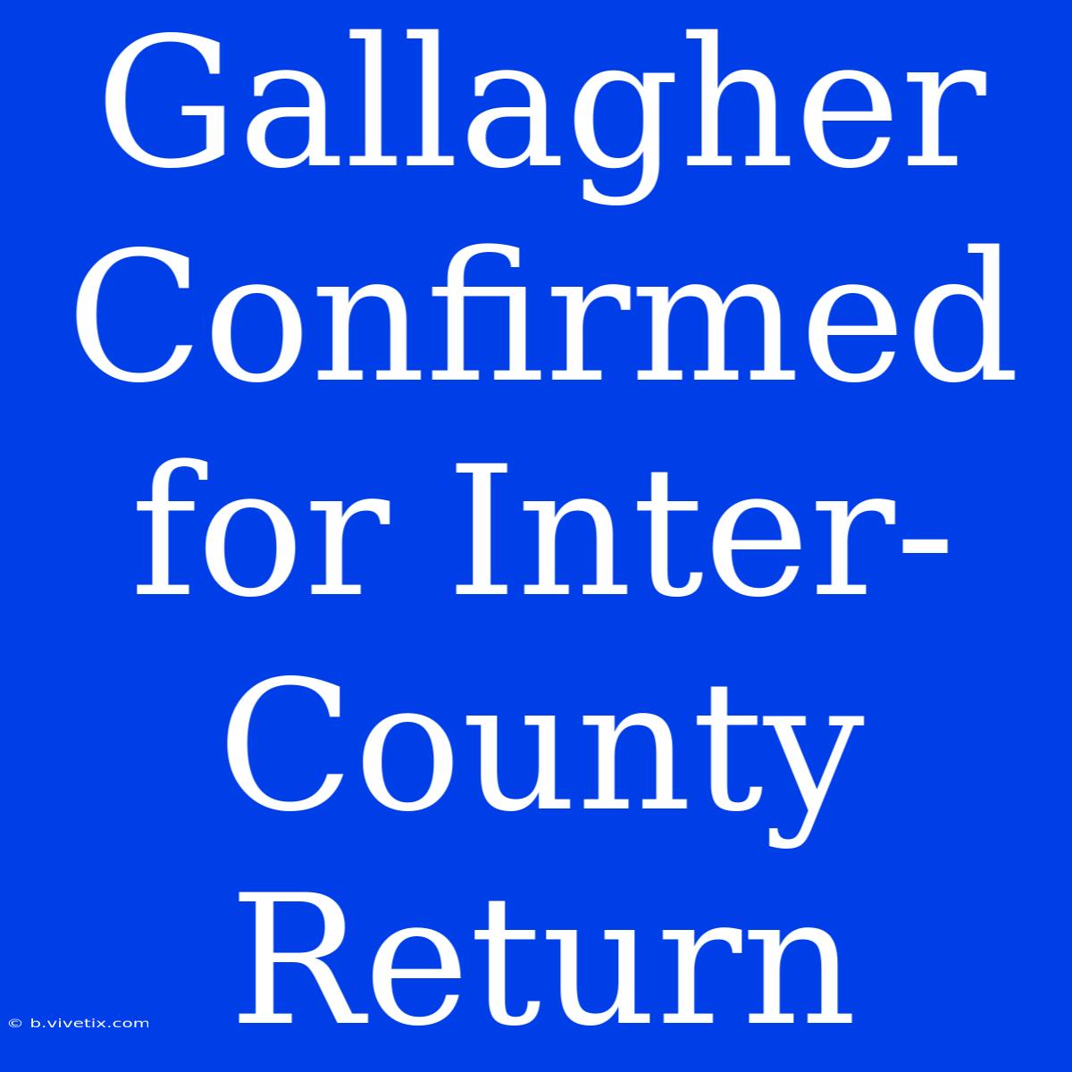 Gallagher Confirmed For Inter-County Return