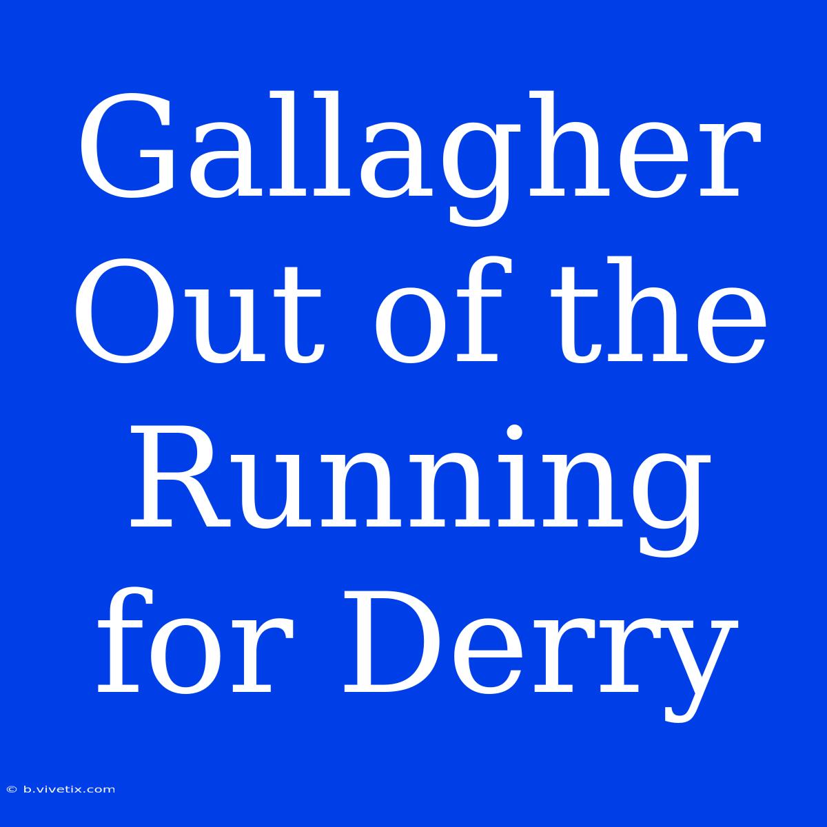 Gallagher Out Of The Running For Derry