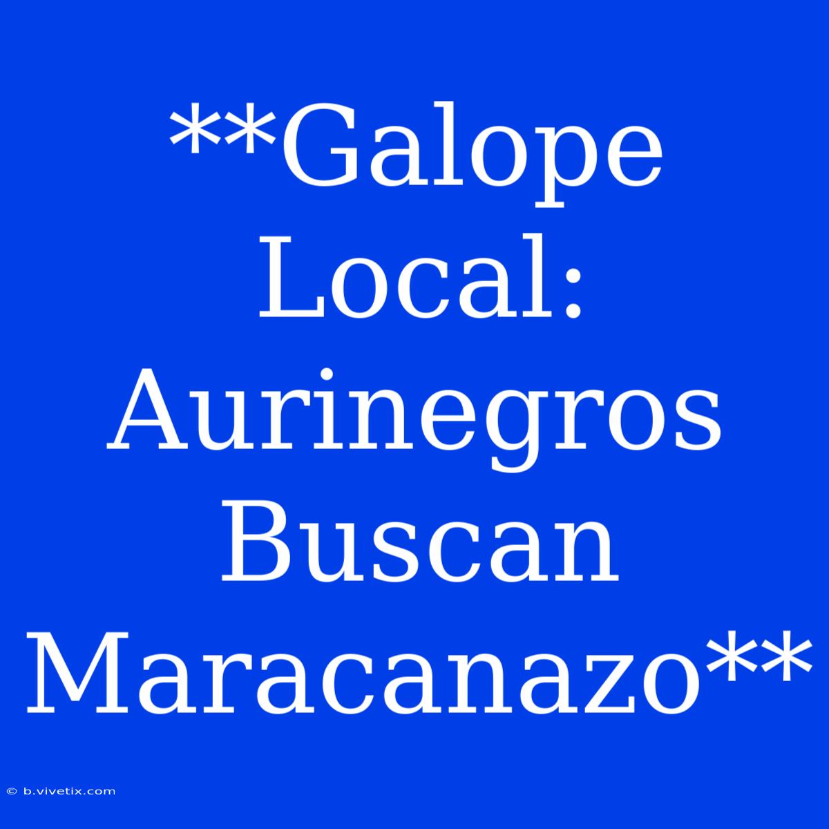 **Galope Local: Aurinegros Buscan Maracanazo**