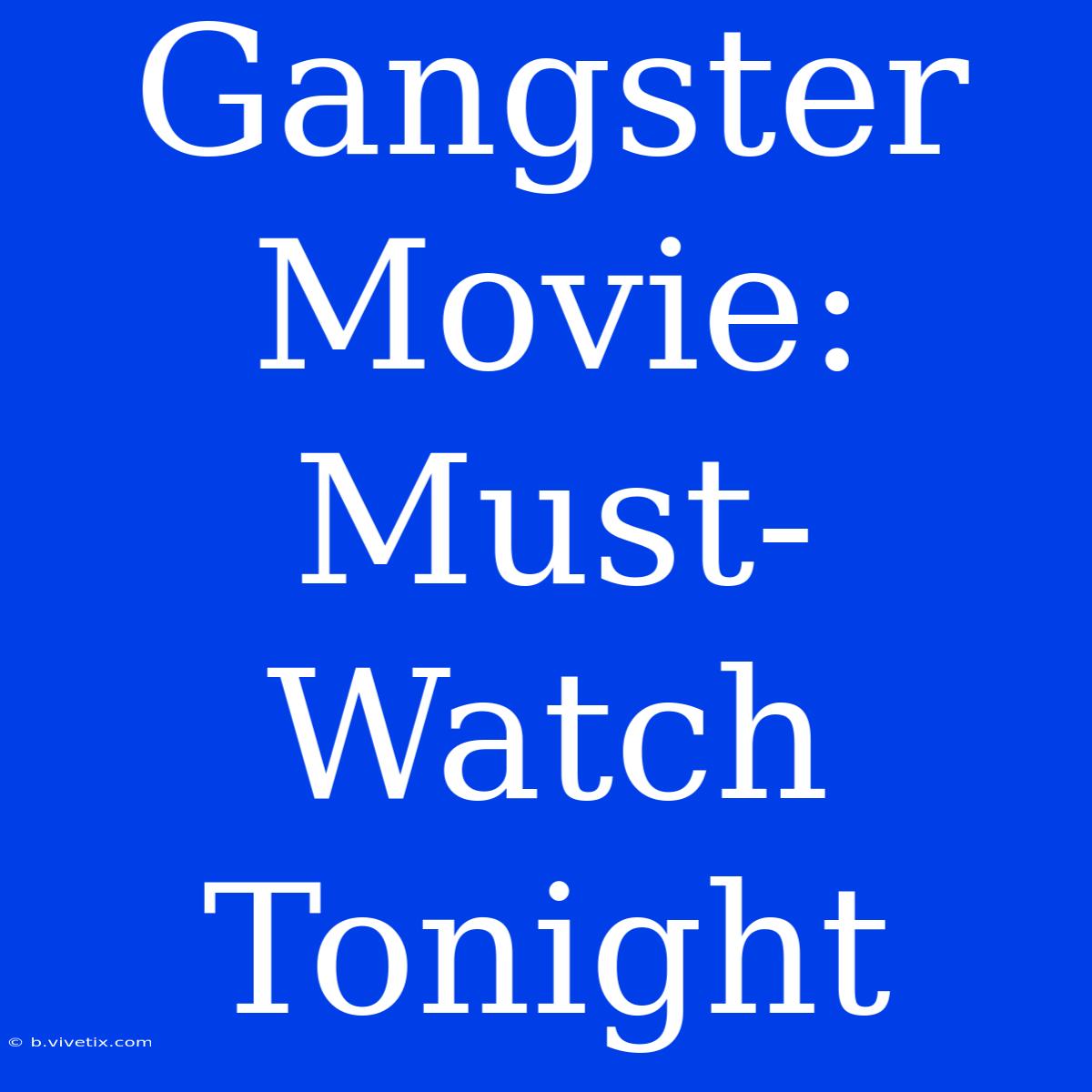 Gangster Movie: Must-Watch Tonight