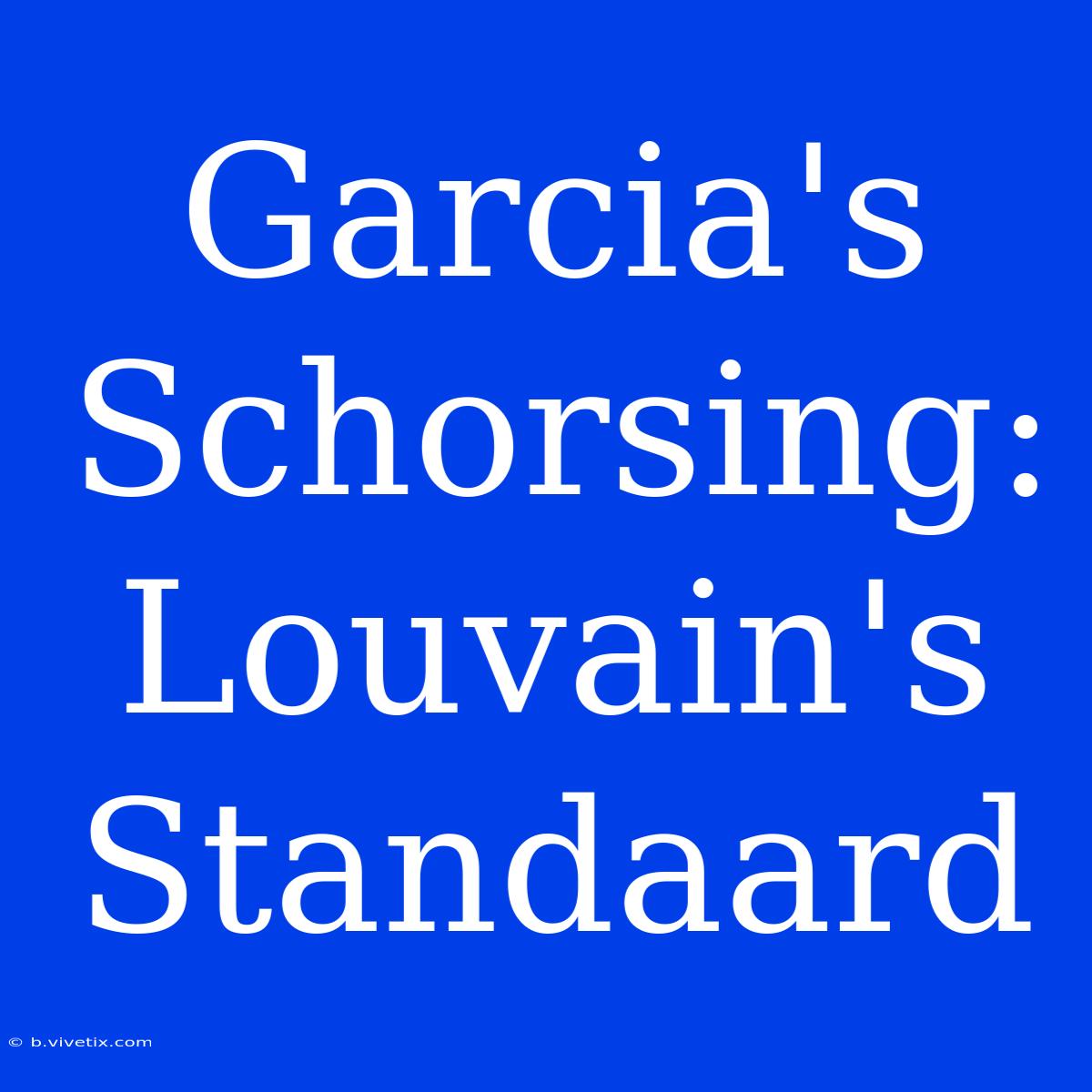 Garcia's Schorsing: Louvain's Standaard