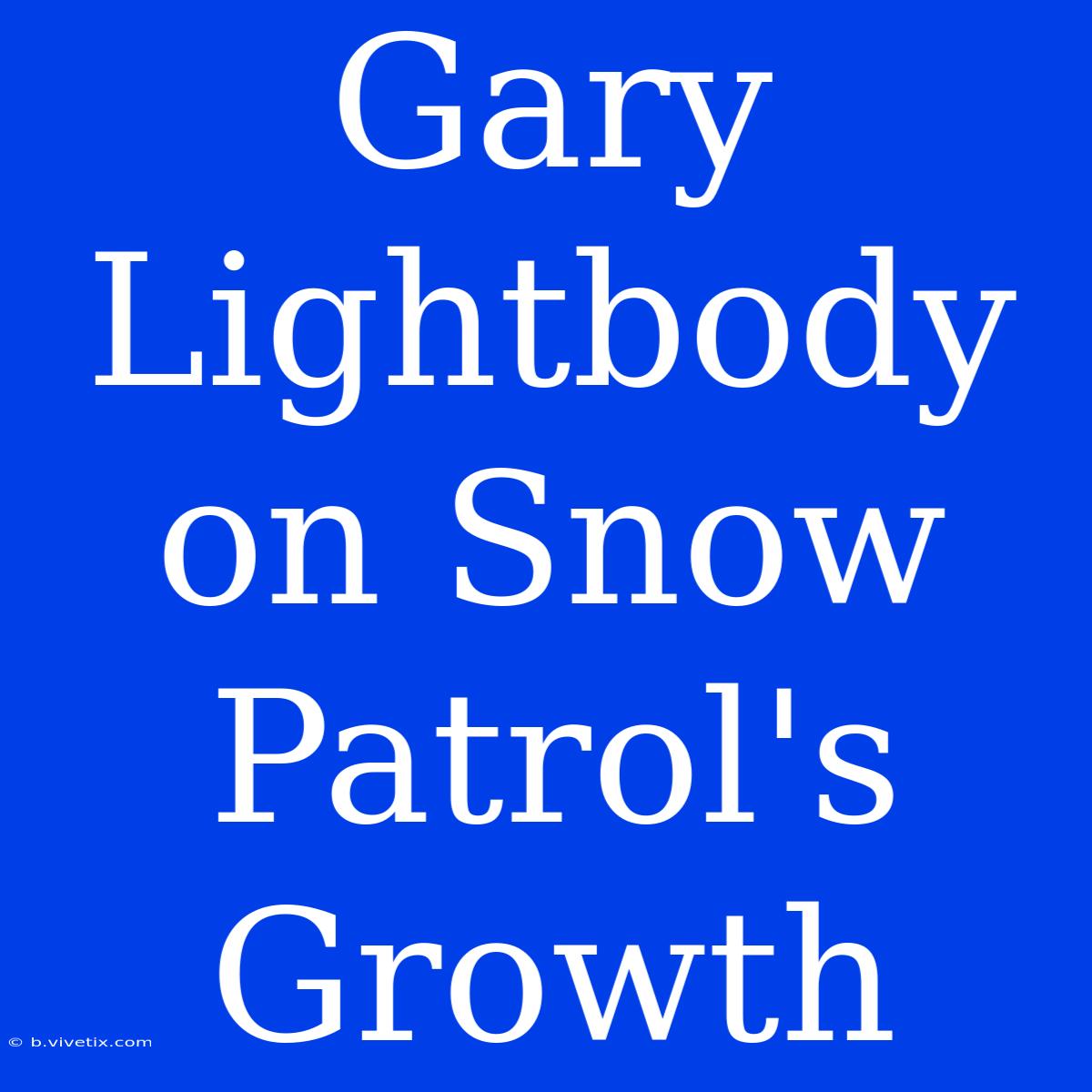 Gary Lightbody On Snow Patrol's Growth