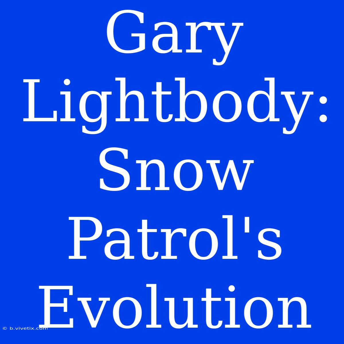 Gary Lightbody: Snow Patrol's Evolution