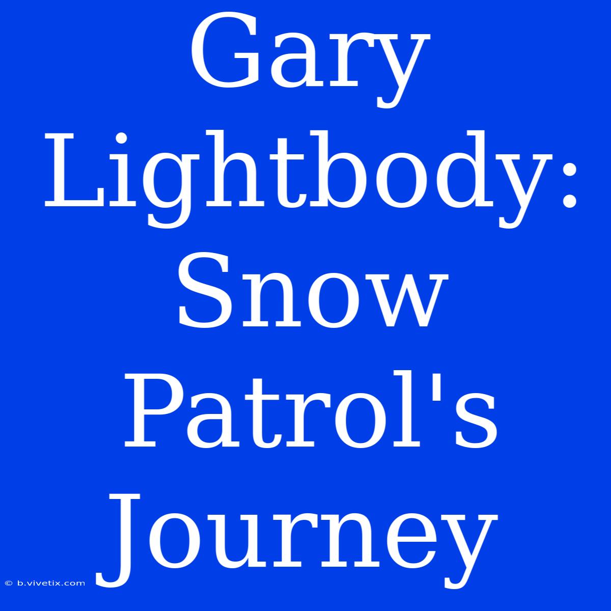 Gary Lightbody: Snow Patrol's Journey