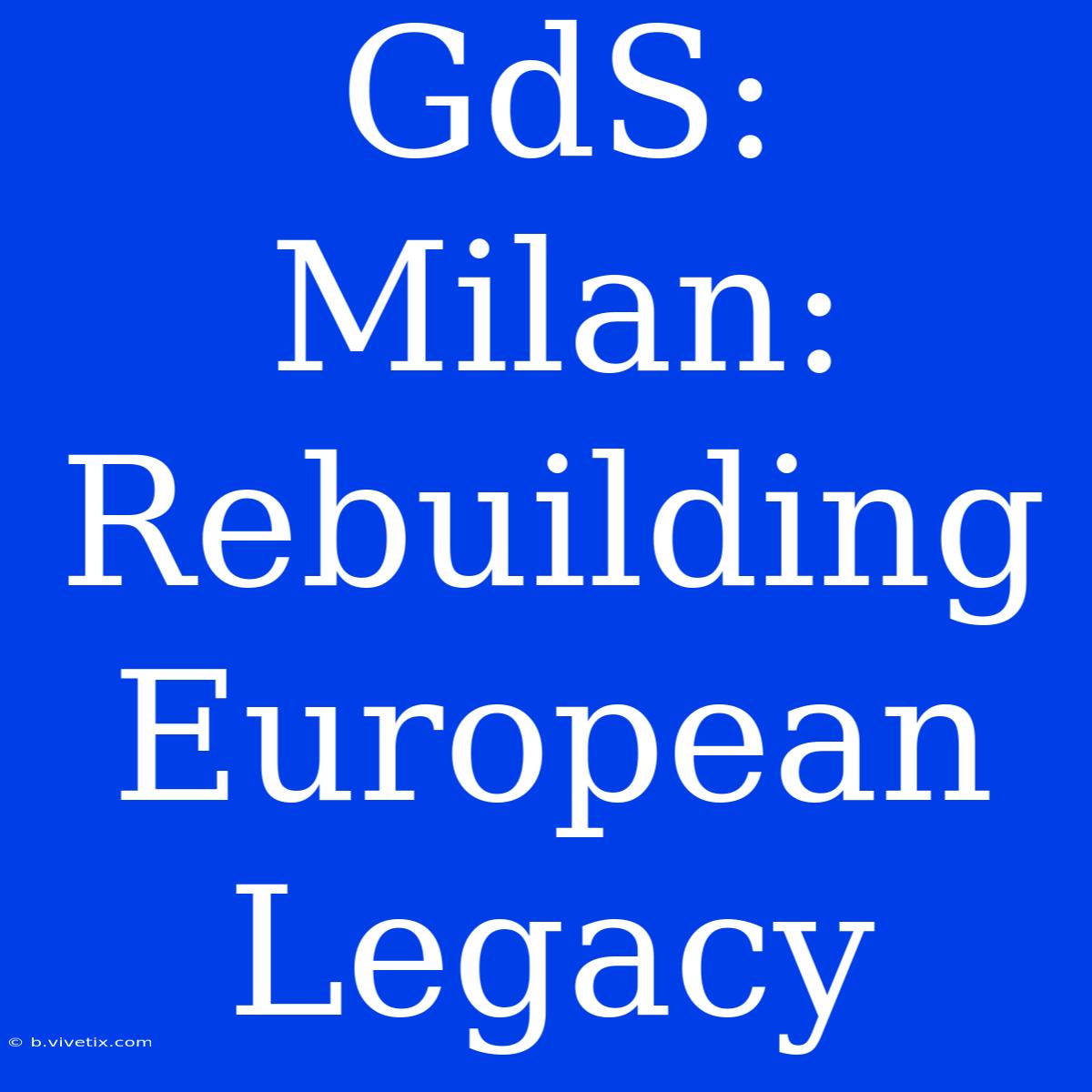 GdS: Milan: Rebuilding European Legacy