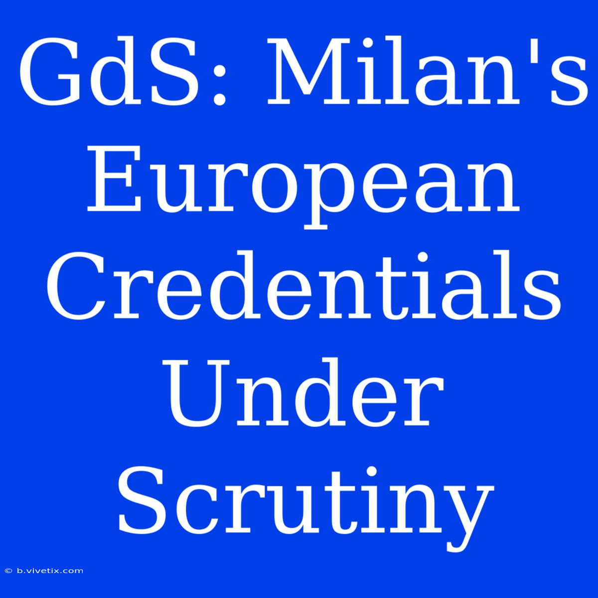 GdS: Milan's European Credentials Under Scrutiny