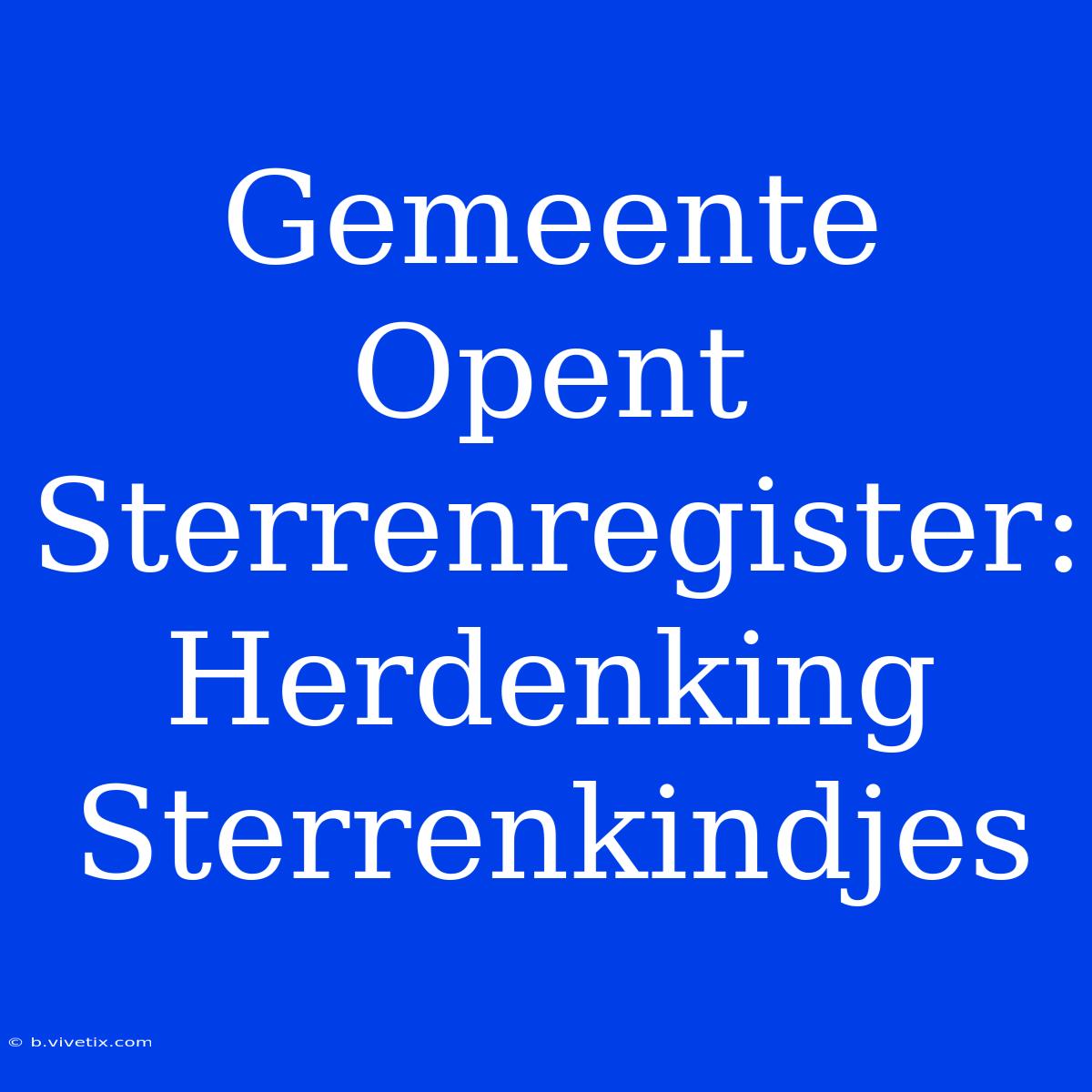 Gemeente Opent Sterrenregister: Herdenking Sterrenkindjes