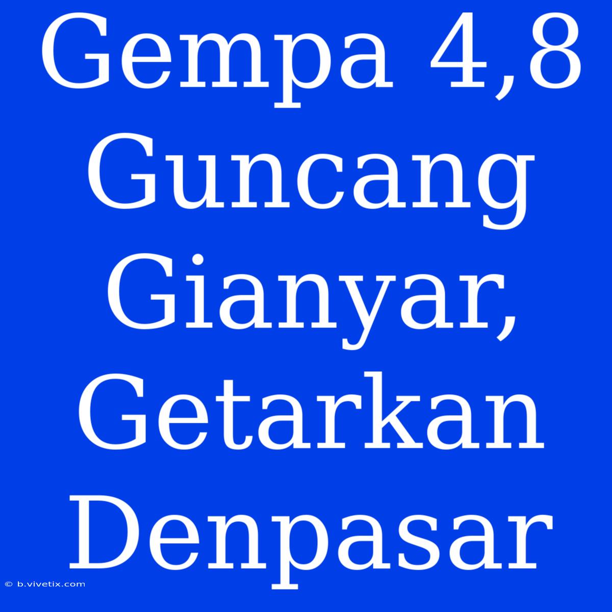 Gempa 4,8 Guncang Gianyar, Getarkan Denpasar