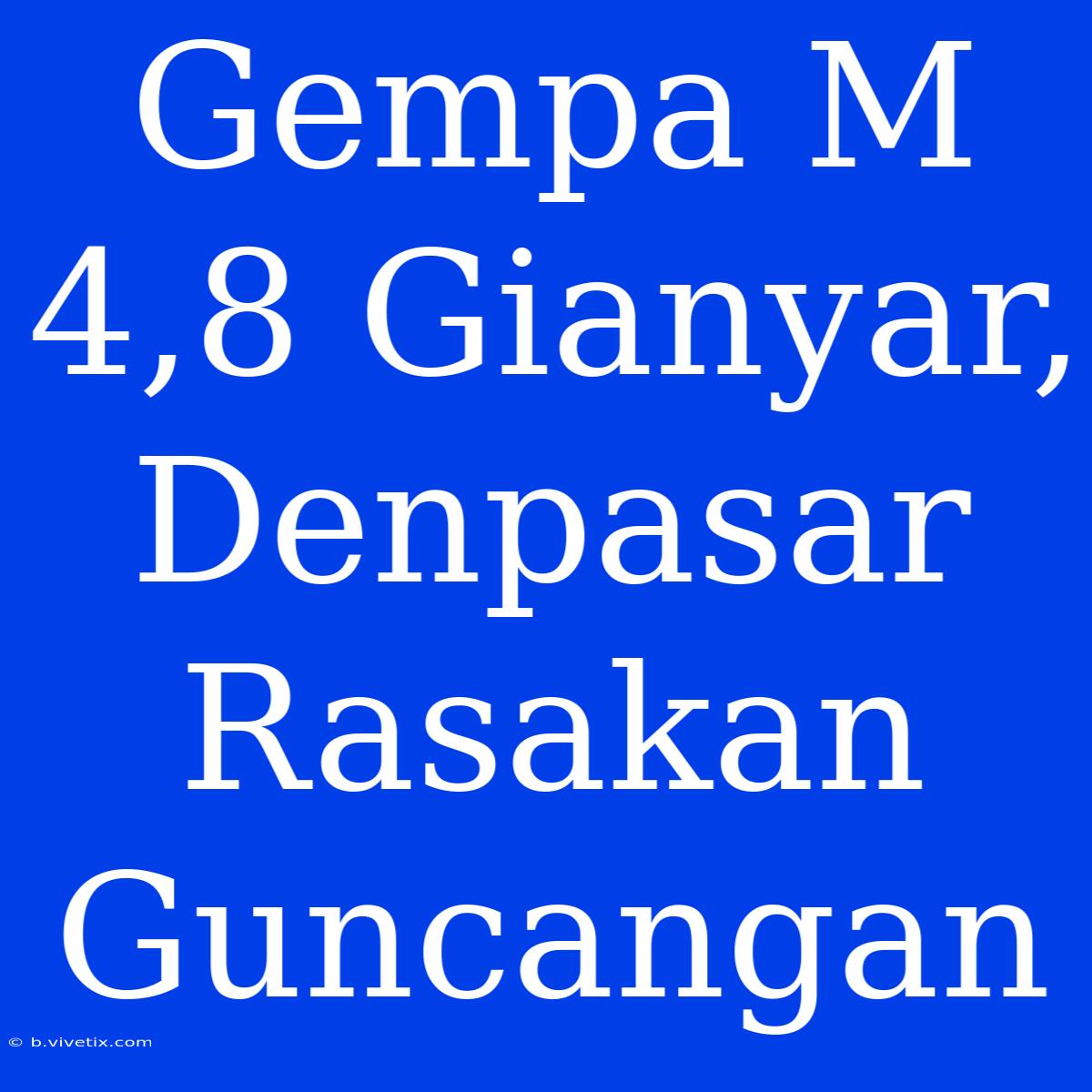 Gempa M 4,8 Gianyar, Denpasar Rasakan Guncangan