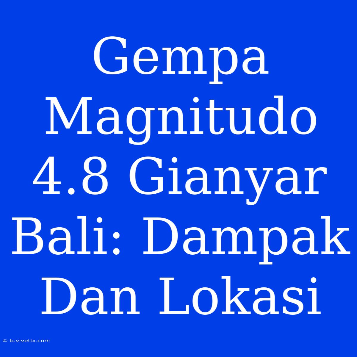 Gempa Magnitudo 4.8 Gianyar Bali: Dampak Dan Lokasi