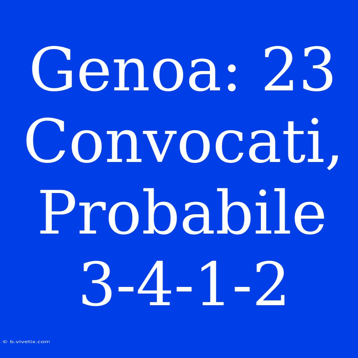 Genoa: 23 Convocati, Probabile 3-4-1-2