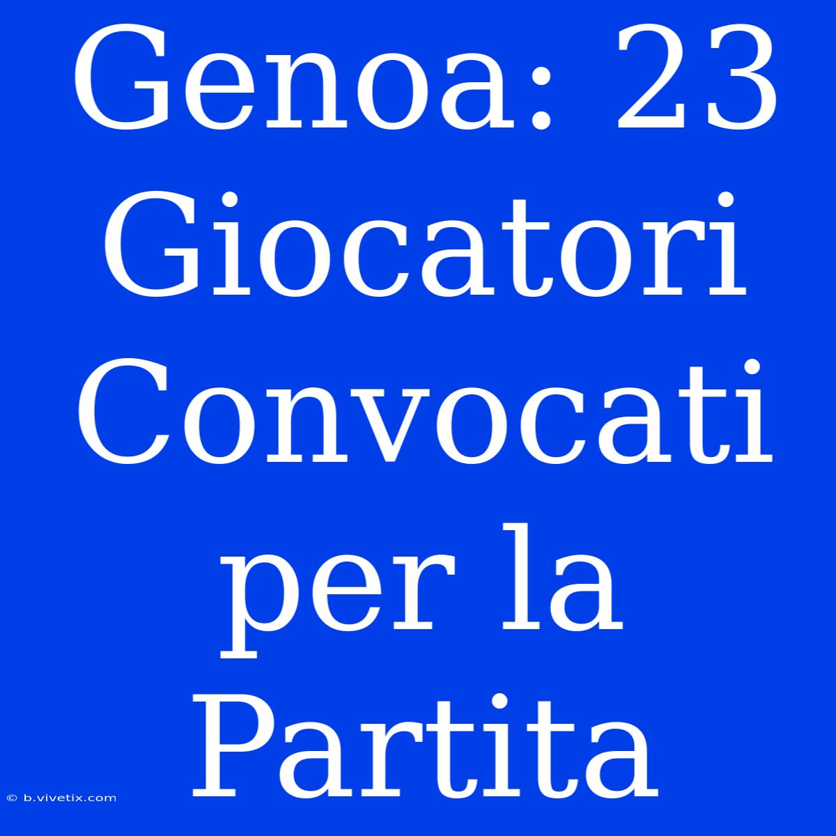 Genoa: 23 Giocatori Convocati Per La Partita