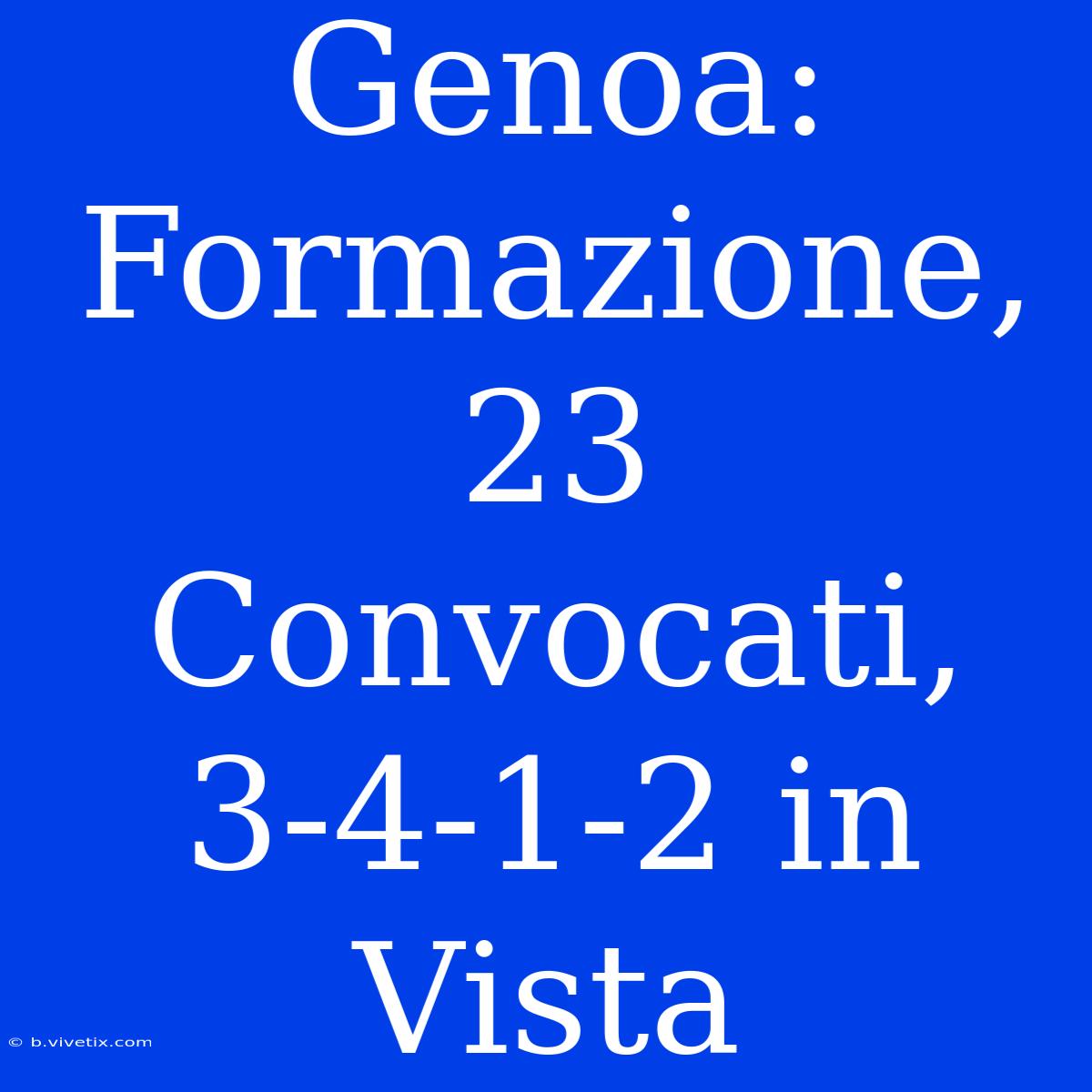 Genoa: Formazione, 23 Convocati, 3-4-1-2 In Vista