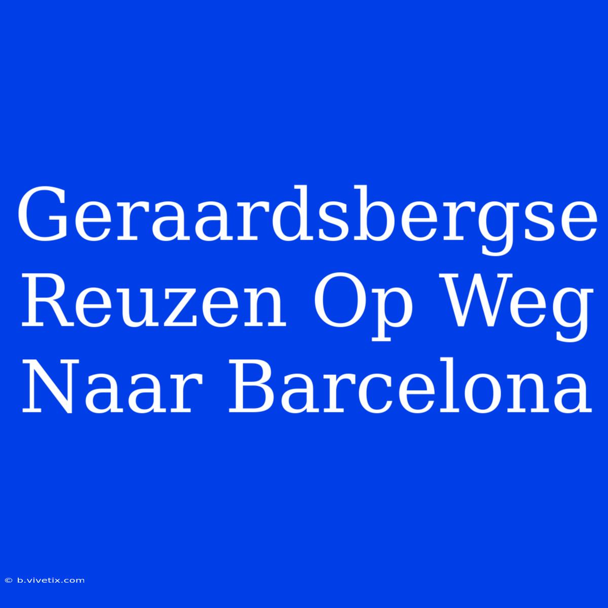 Geraardsbergse Reuzen Op Weg Naar Barcelona