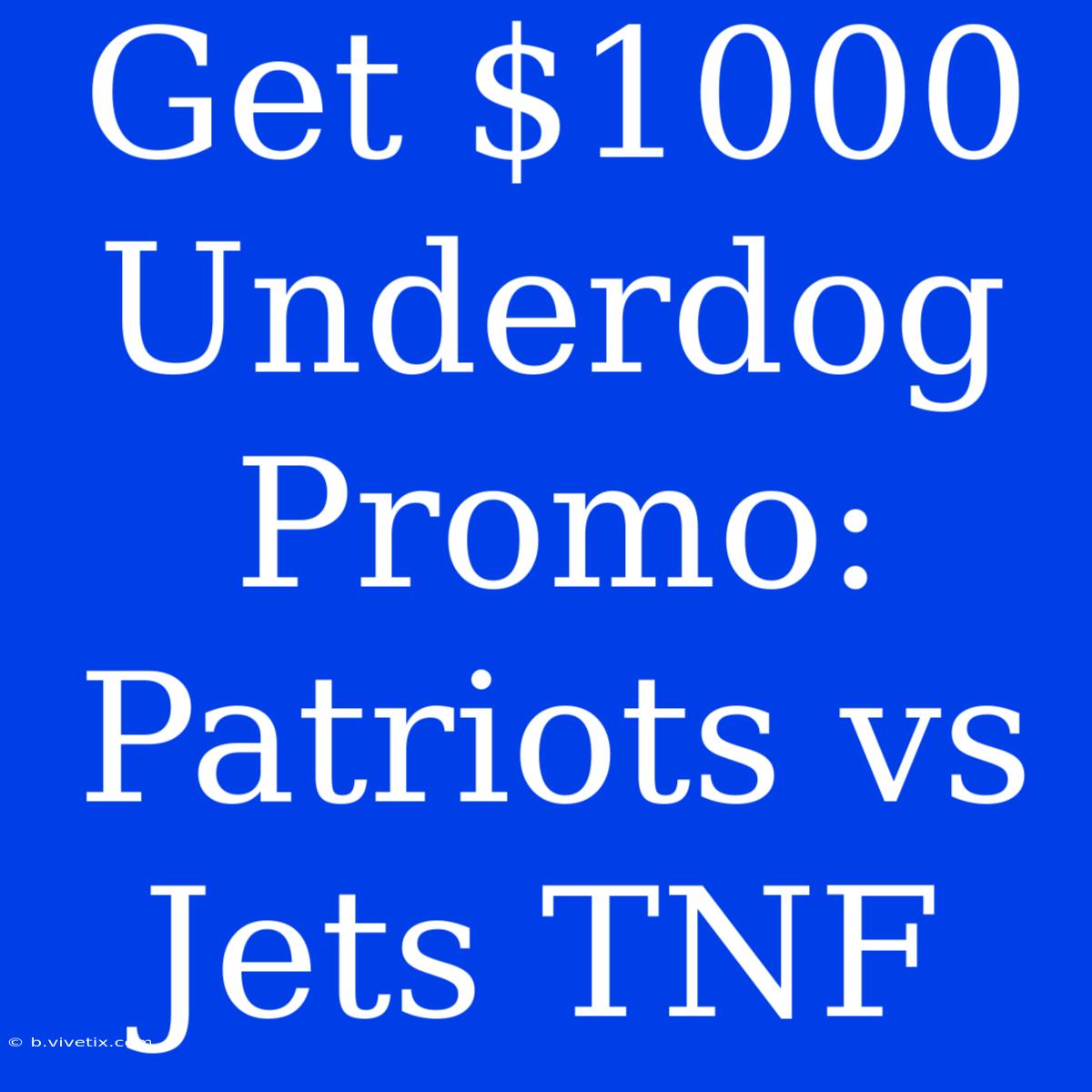 Get $1000 Underdog Promo: Patriots Vs Jets TNF