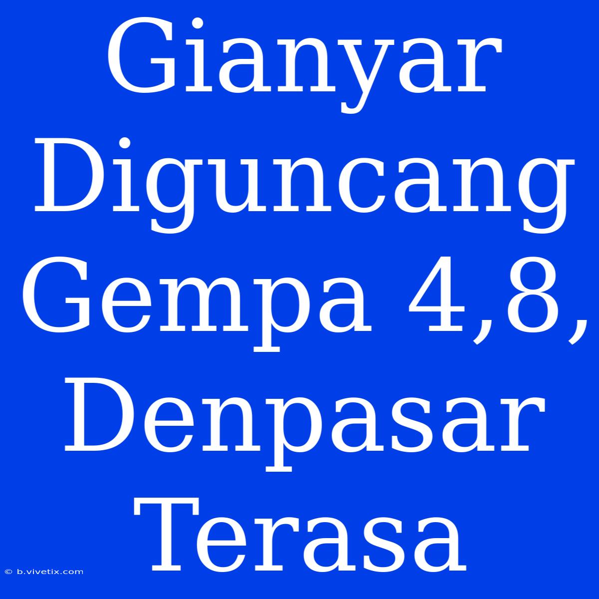 Gianyar Diguncang Gempa 4,8, Denpasar Terasa