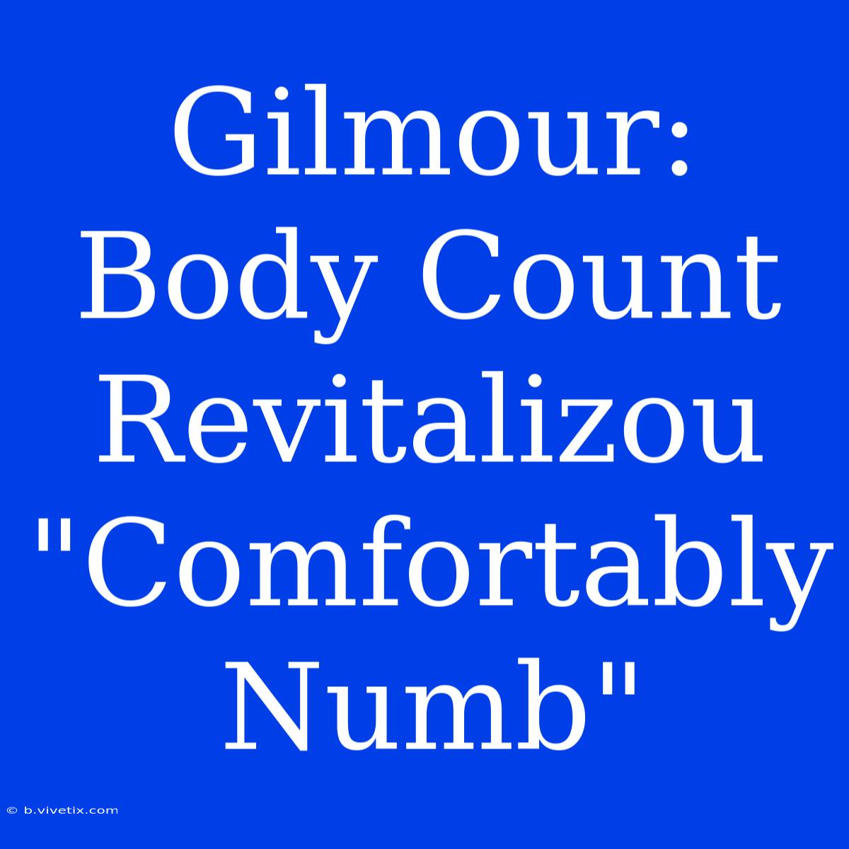 Gilmour: Body Count Revitalizou 