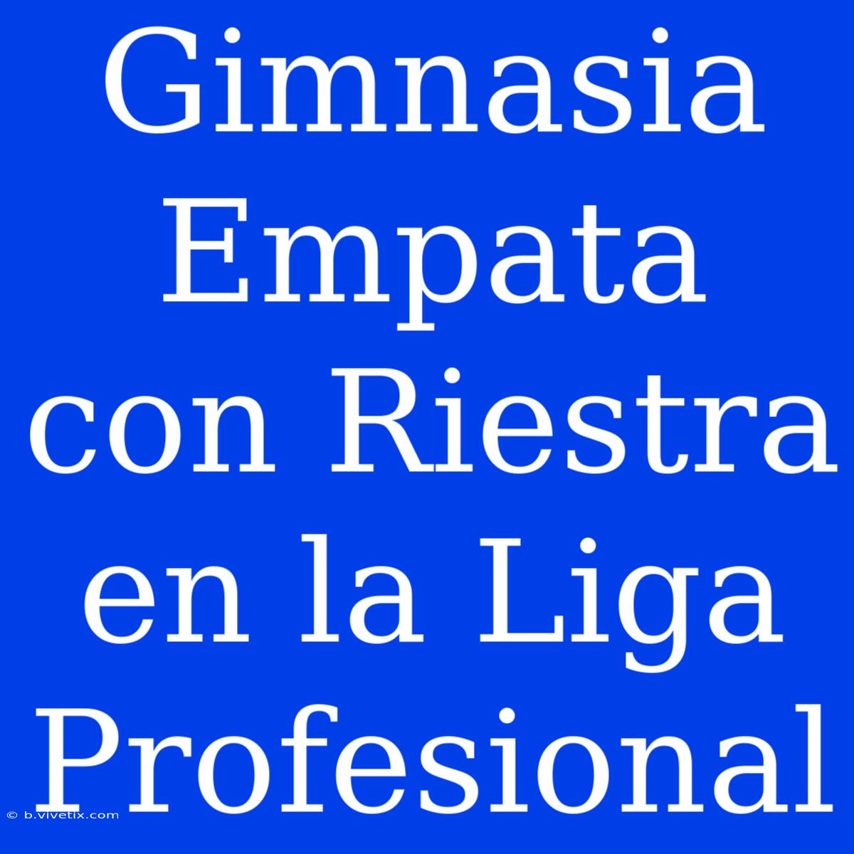 Gimnasia Empata Con Riestra En La Liga Profesional