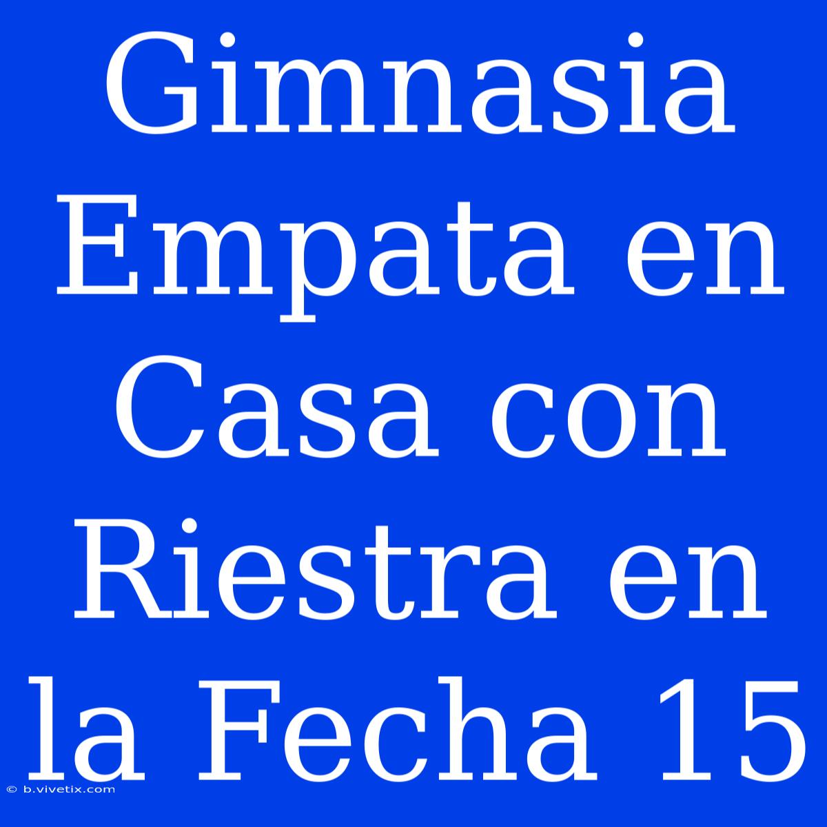 Gimnasia Empata En Casa Con Riestra En La Fecha 15