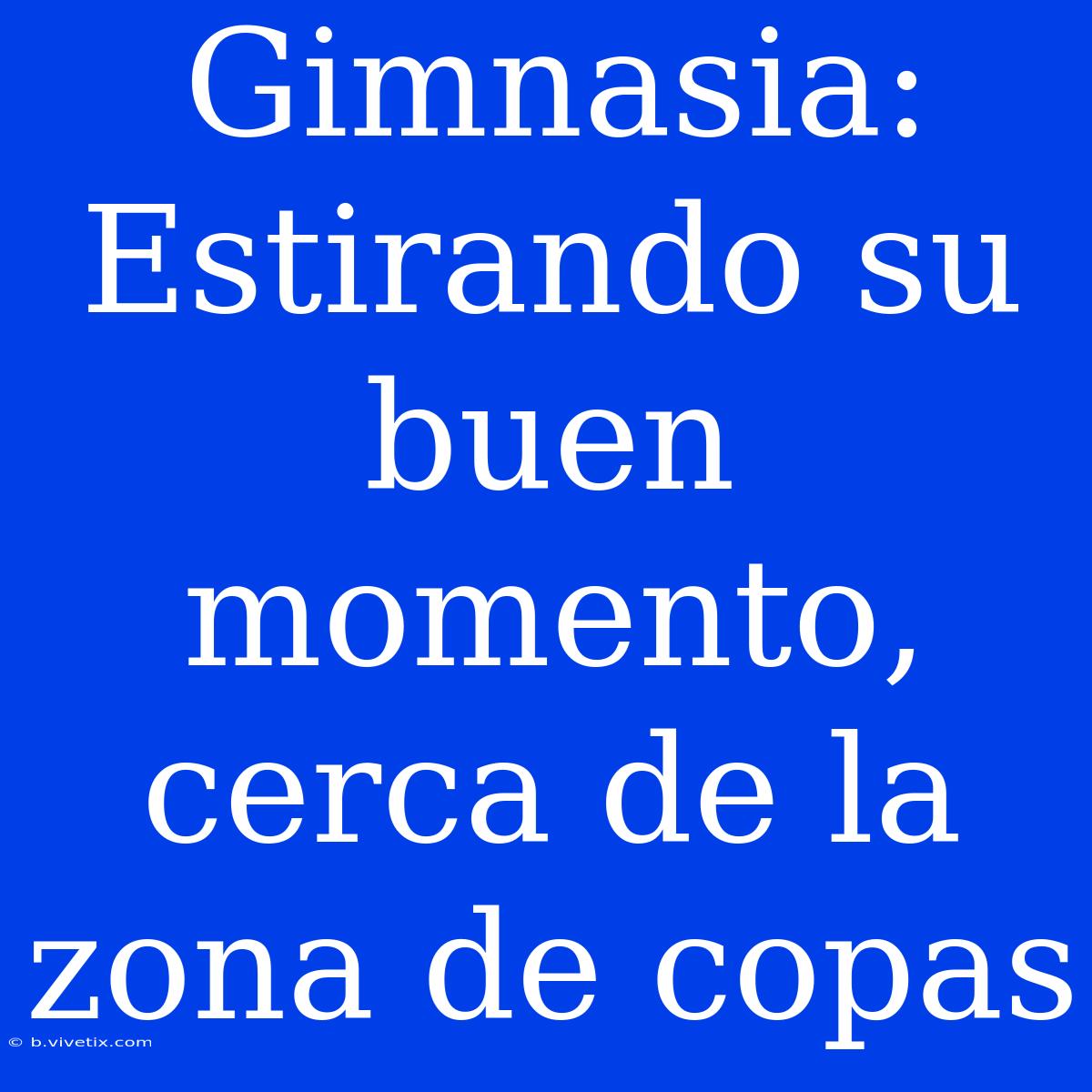 Gimnasia: Estirando Su Buen Momento, Cerca De La Zona De Copas