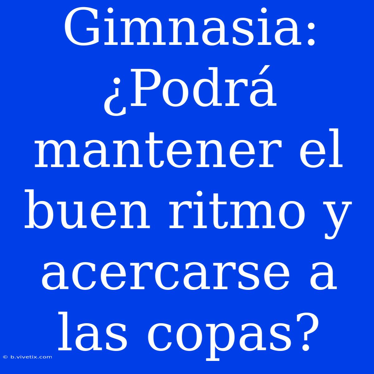 Gimnasia: ¿Podrá Mantener El Buen Ritmo Y Acercarse A Las Copas?