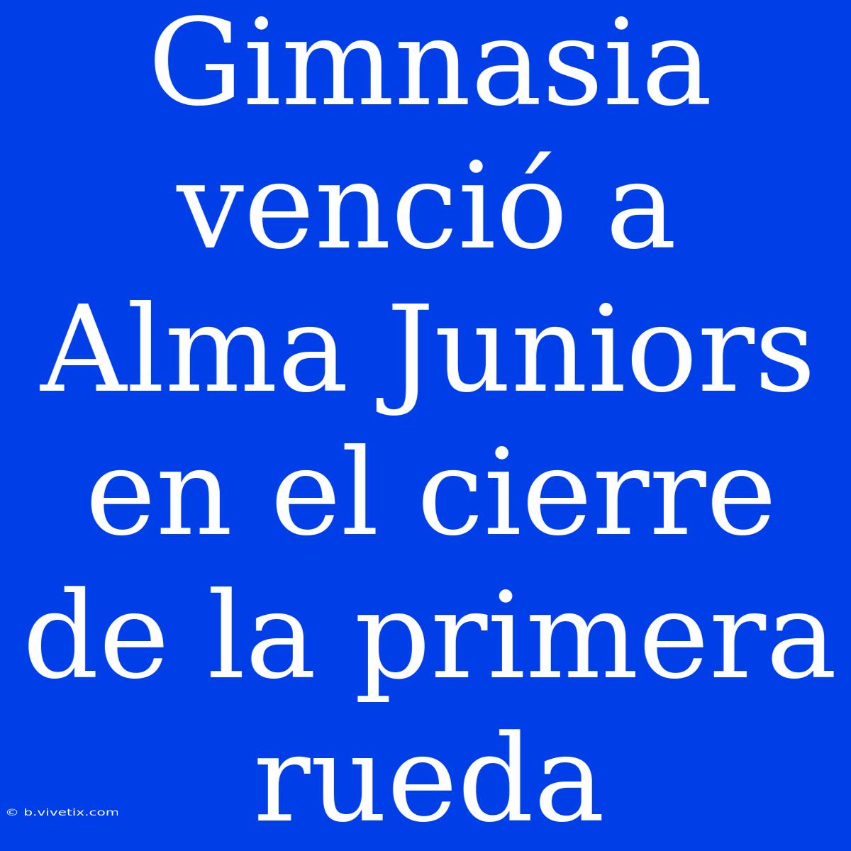 Gimnasia Venció A Alma Juniors En El Cierre De La Primera Rueda