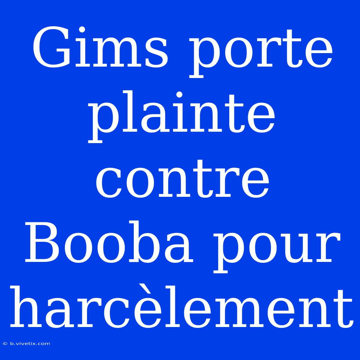 Gims Porte Plainte Contre Booba Pour Harcèlement