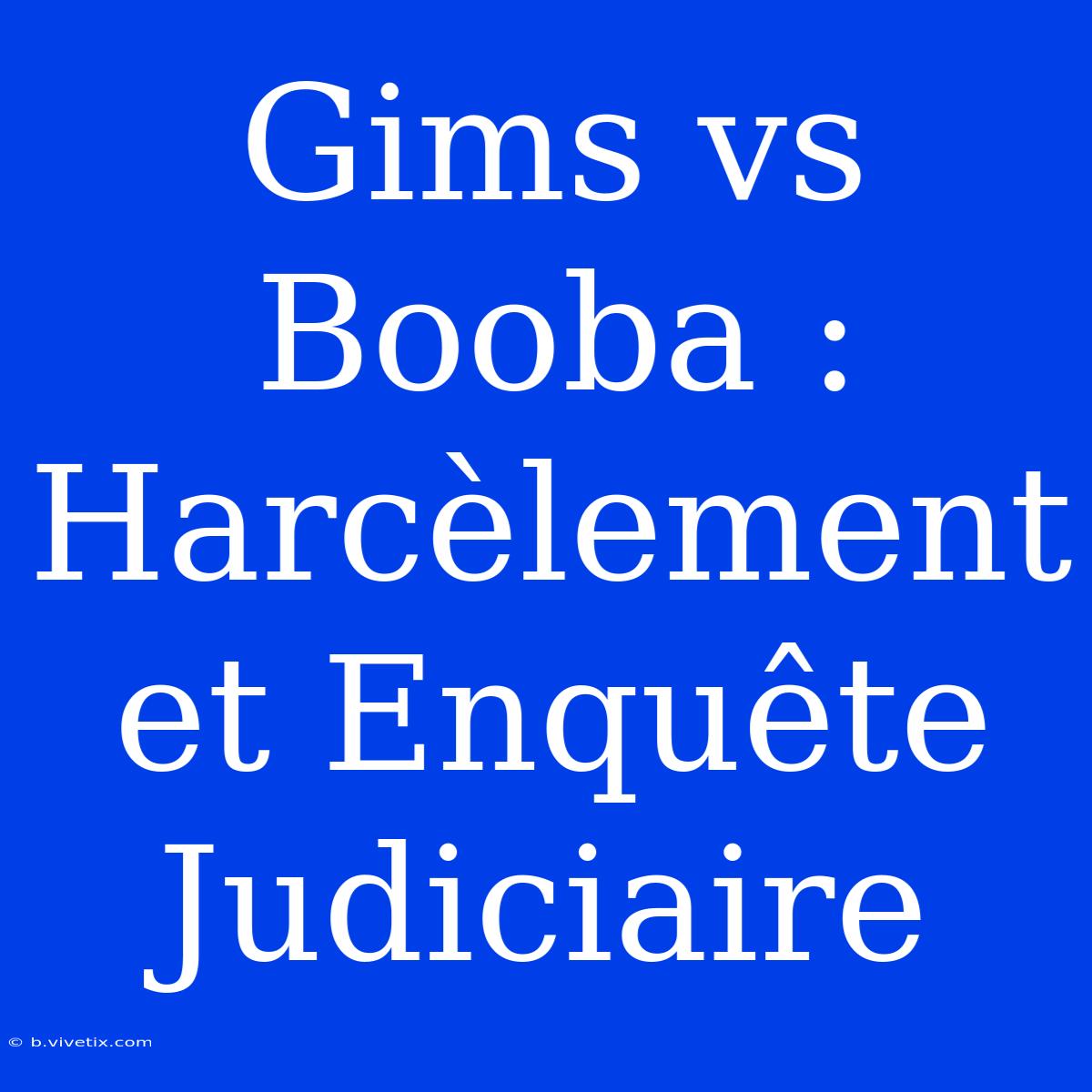 Gims Vs Booba : Harcèlement Et Enquête Judiciaire