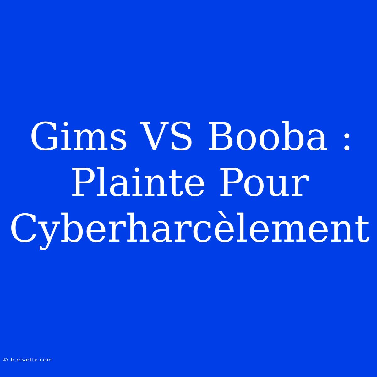 Gims VS Booba : Plainte Pour Cyberharcèlement 