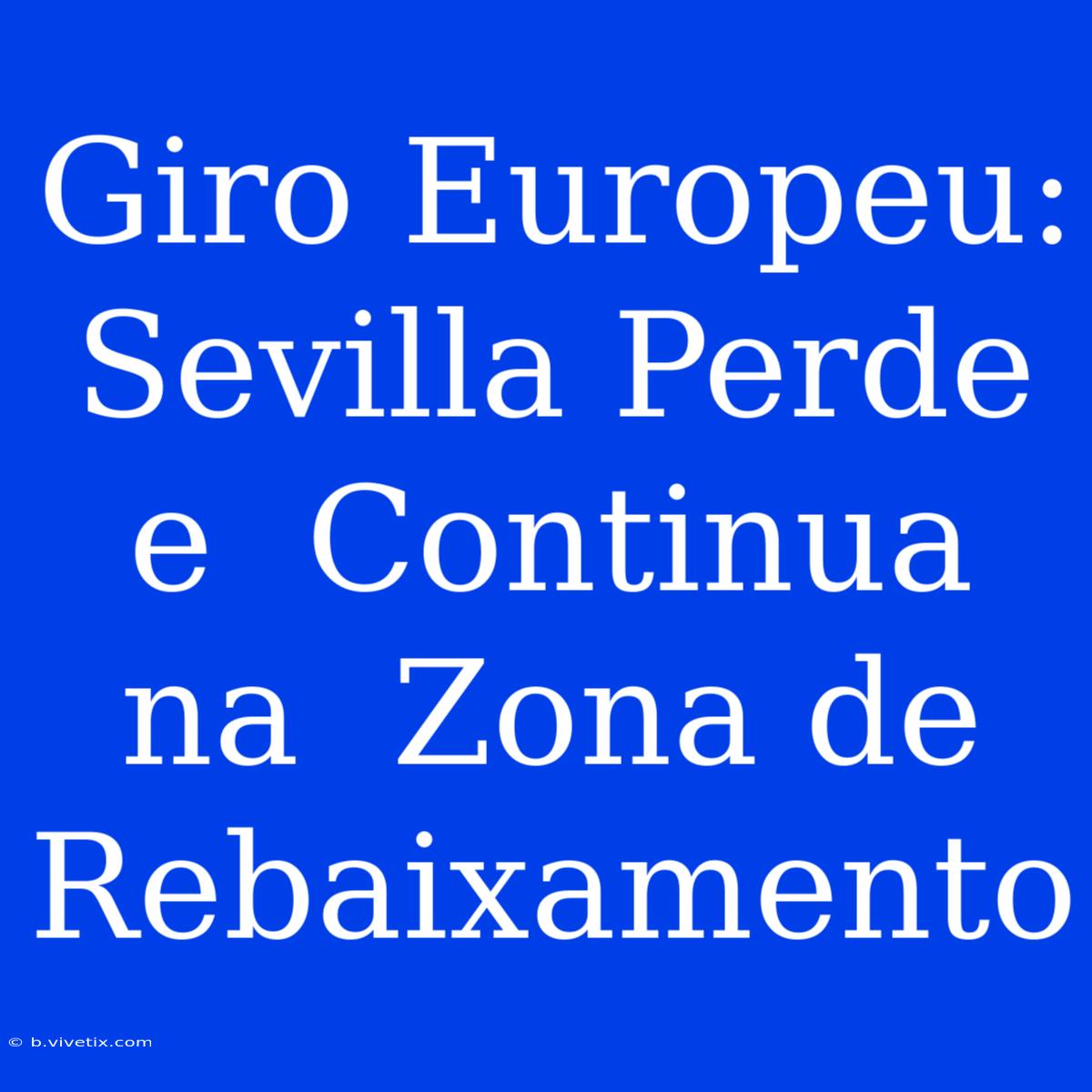 Giro Europeu: Sevilla Perde E  Continua Na  Zona De Rebaixamento